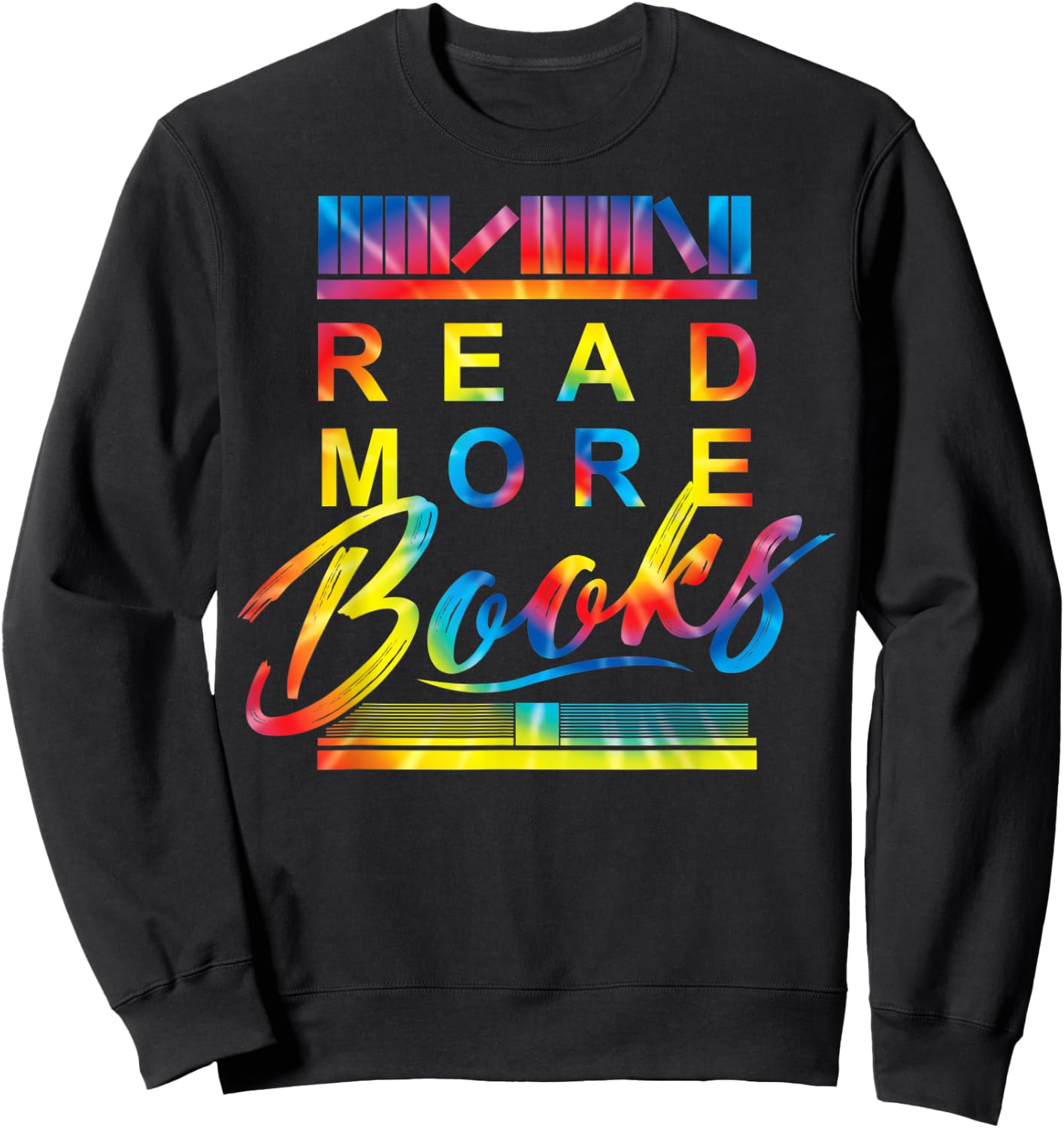 Read More Books Bookworm Lover Reading Humor Quote Tie Dye Sweatshirt - Sweatshirt | Black