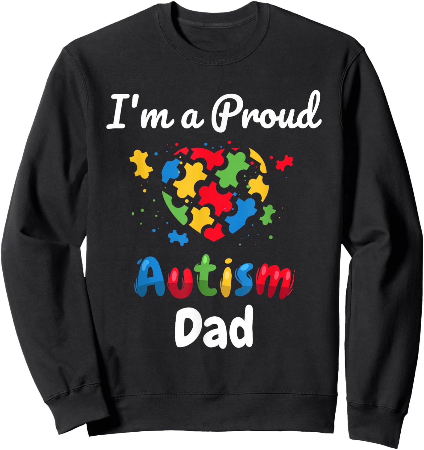 I'm A Proud Autism Dad | Father Men Heart Gifts Sweatshirt - Sweatshirt | Black