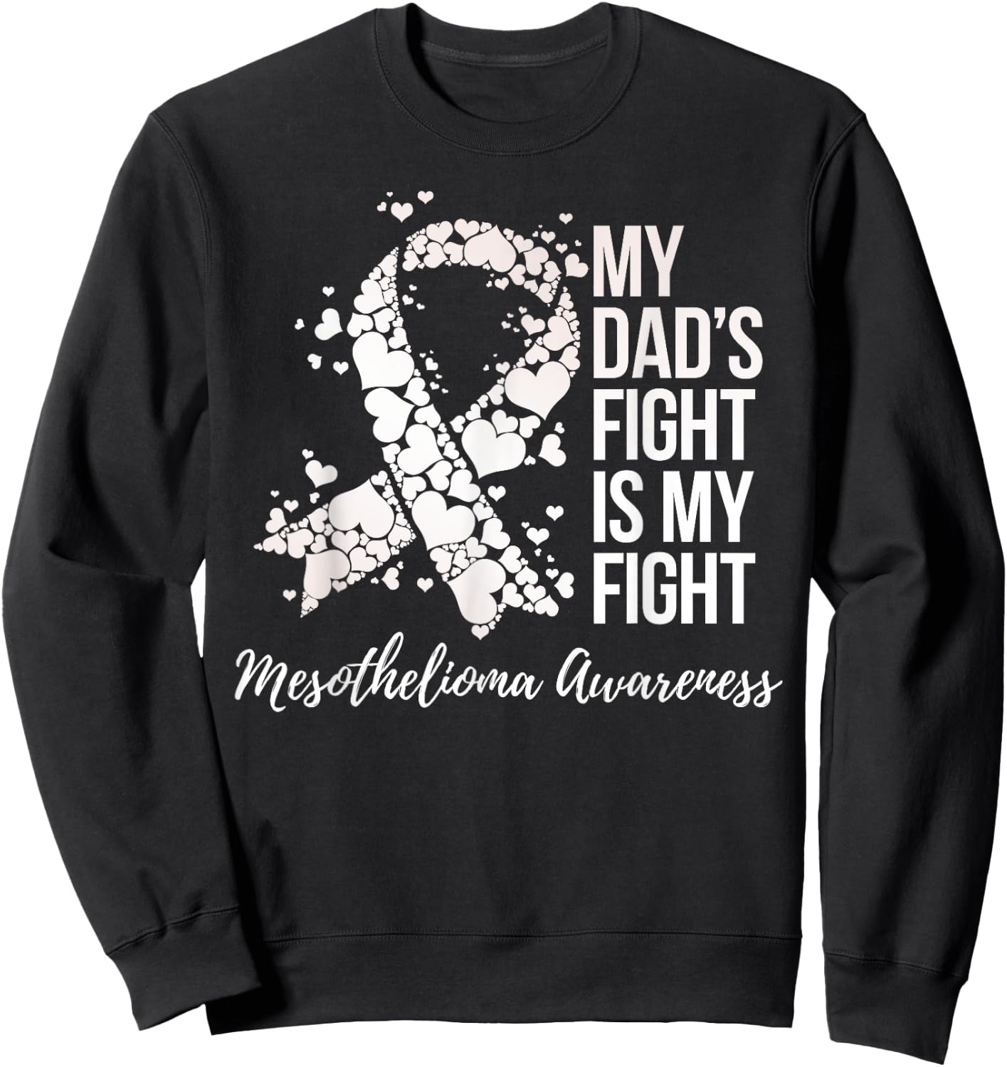 My Dad’s Fight Is My Fight Mesothelioma Awareness Sweatshirt - Sweatshirt | Black