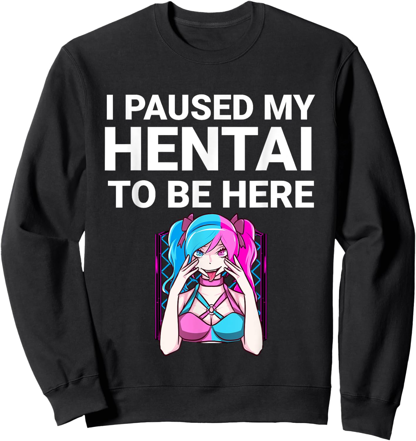 I Paused My Hentai To Be Here Funny Hentai Anime Lover Sweatshirt - Sweatshirt | Black