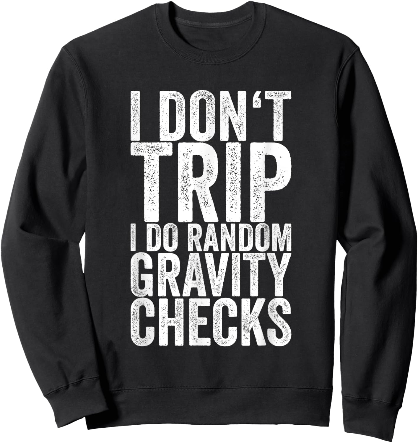I Don't Trip I Do Random Gravity Checks Sweatshirt - Sweatshirt | Black