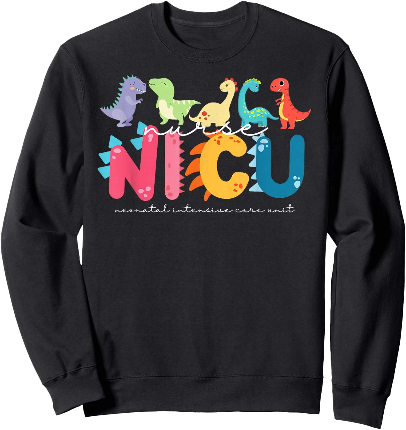 NICU Nurse Neonatal Itensive Care Unit Nursing Sweatshirt - Sweatshirt | Black