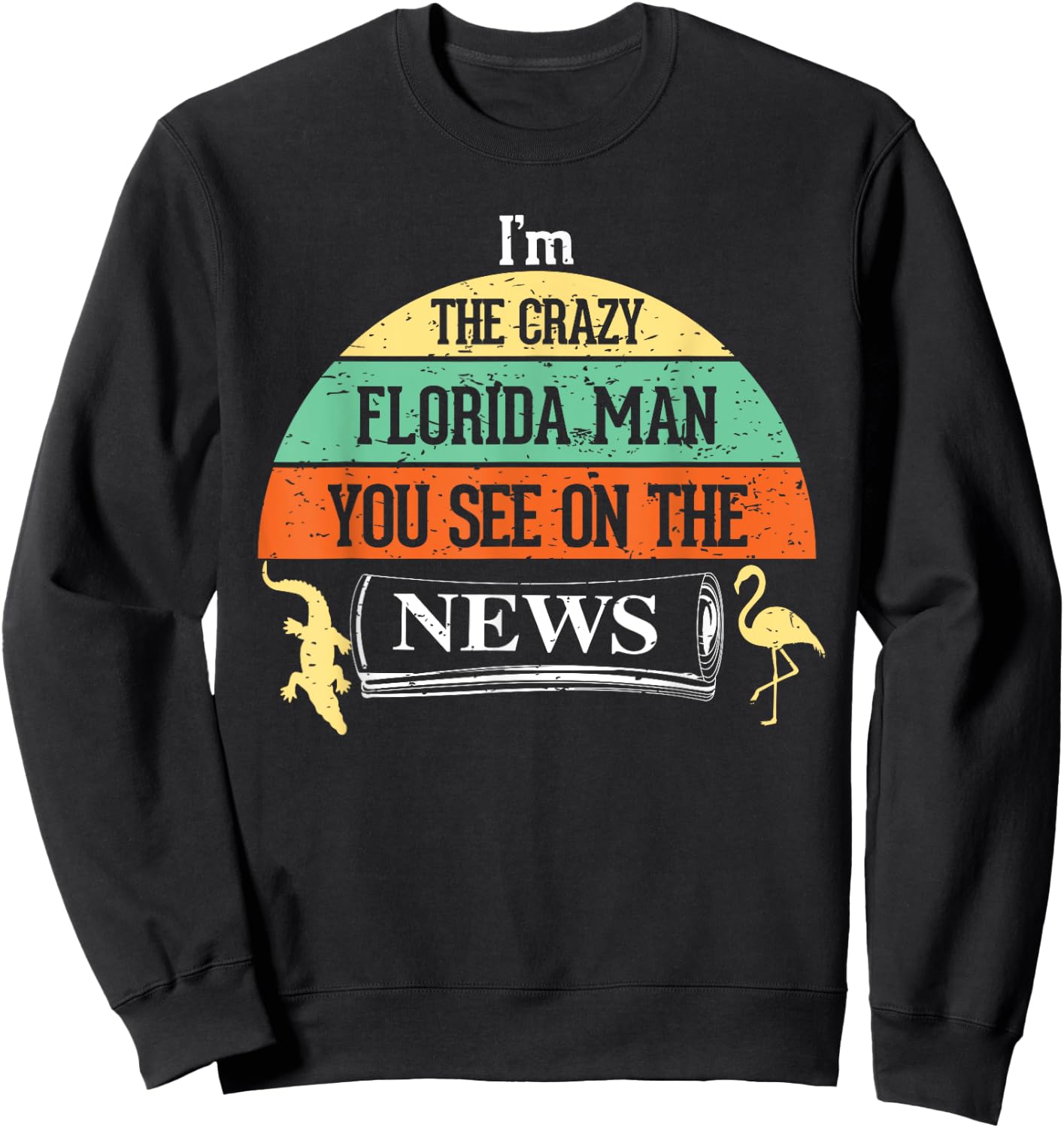 The Crazy Florida Man on news Internet Meme Funny Sweatshirt - Sweatshirt | Black