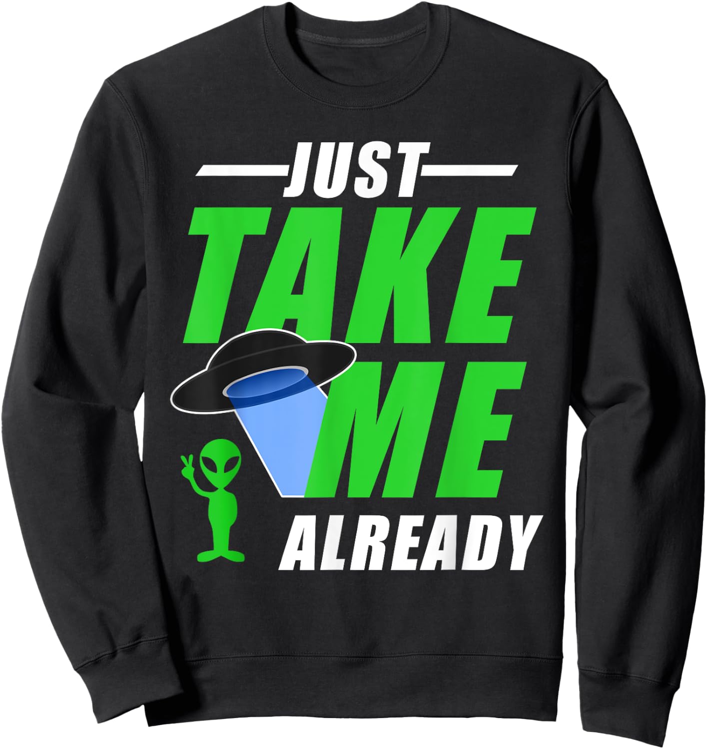 Funny Green Alien With UFO Take Me Sweatshirt - Sweatshirt | Black