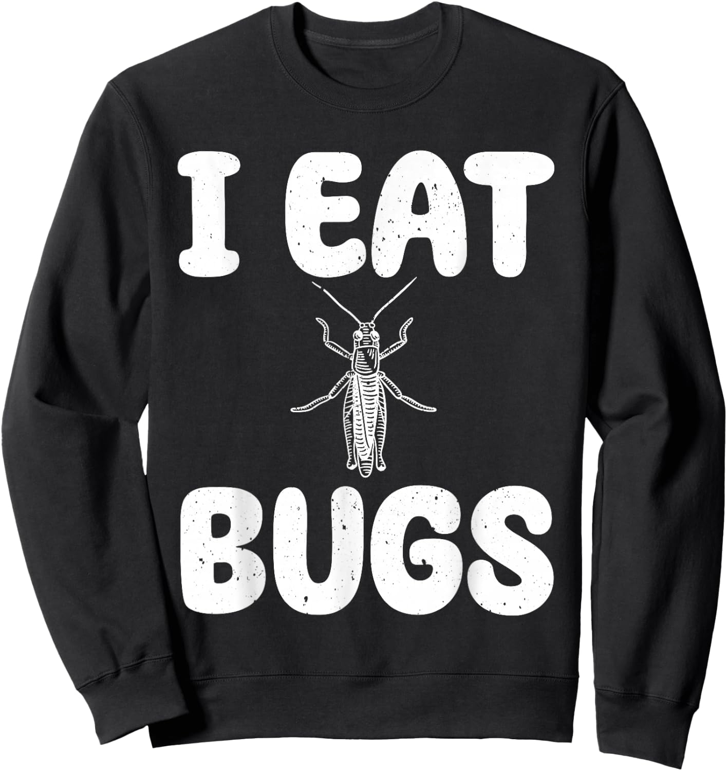 I Eat Bugs - Edible Insects Entomophagist Insect Cooking Sweatshirt - Sweatshirt | Black