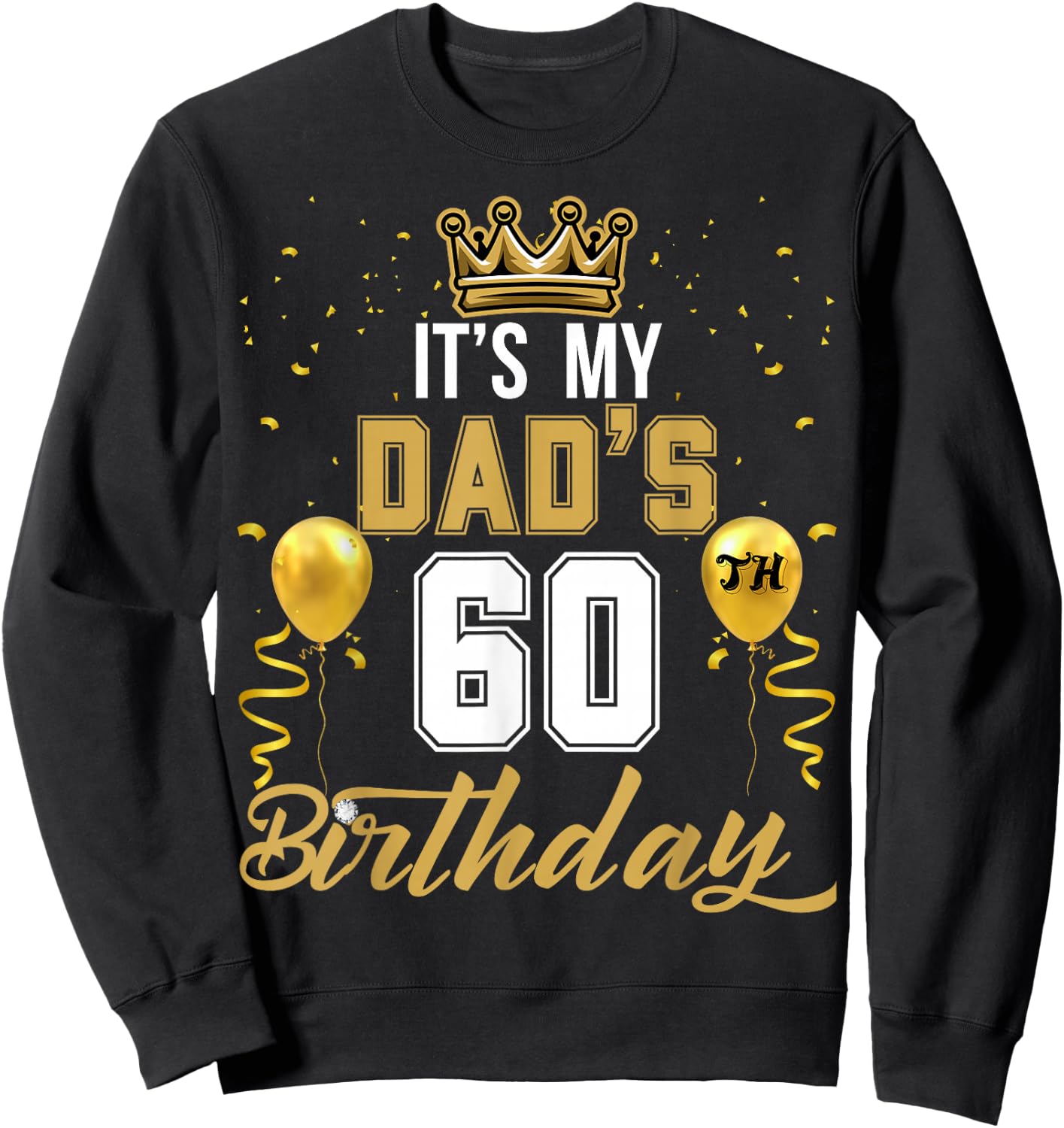 It's My Dad's 60th Birthday Ideas Celebrate Adults Vintage Sweatshirt - Sweatshirt | Black