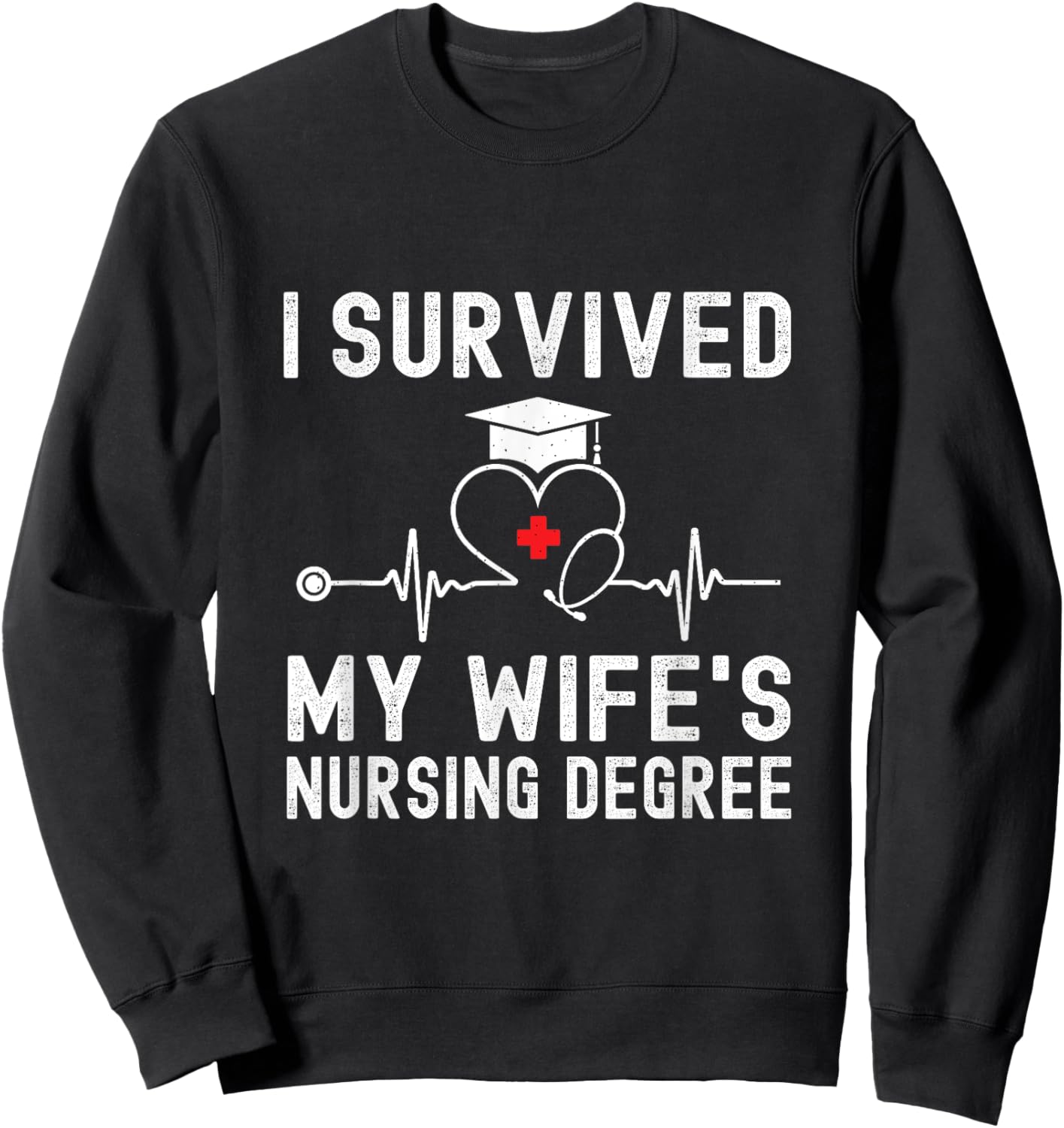 I Survived My Wife's Nursing Degree Nursing Graduation Sweatshirt - Sweatshirt | Black