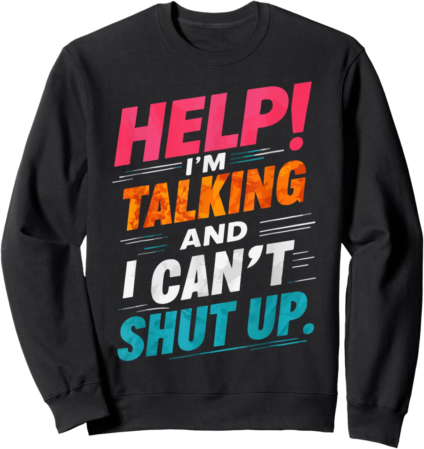 Help I'm Talking And I Can't Shut Up Sweatshirt - Sweatshirt | Black