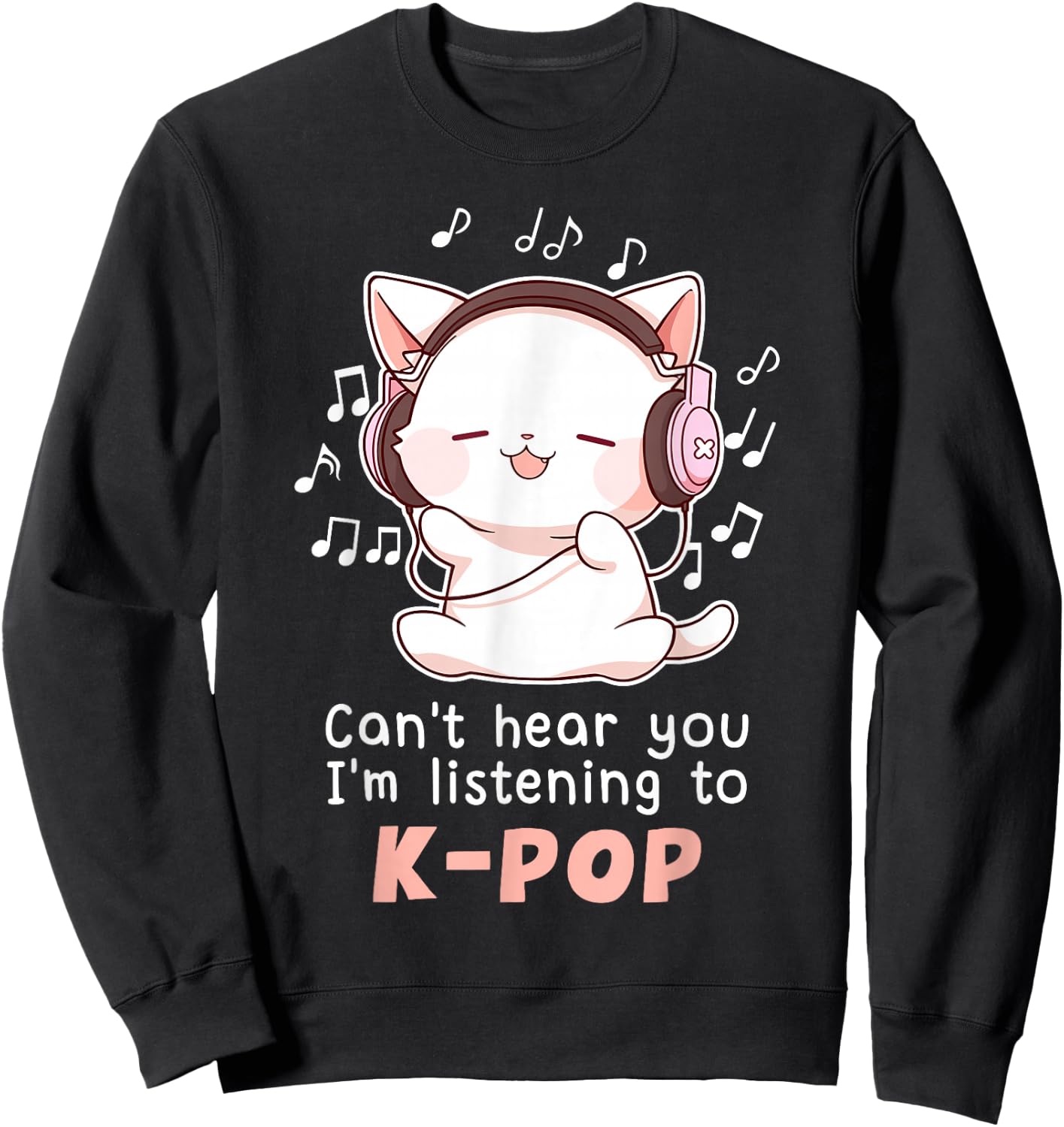 Funny Cute Cat Lover Can't Hear You I'm Listening to K pop Sweatshirt - Sweatshirt | Black