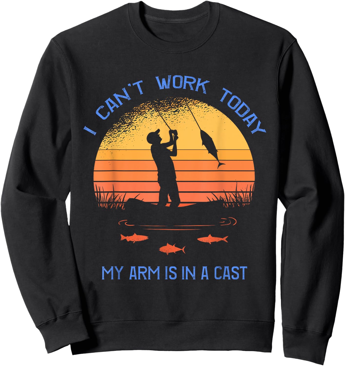 Fisherman I can't work today my arm is in a cast Funny Sweatshirt - Sweatshirt | Black