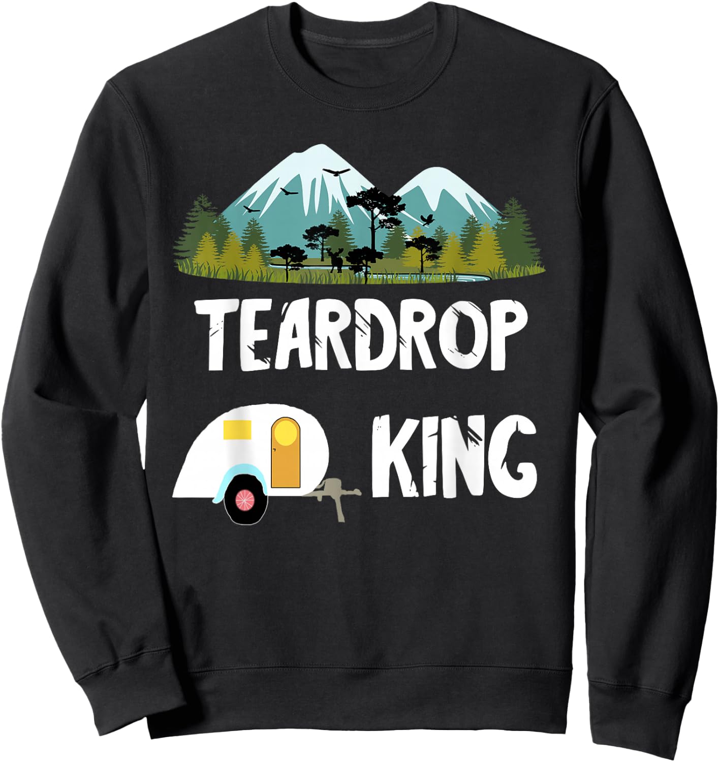 Teardrop King RV Trailer Camping Tiny House Caravan Camper Sweatshirt - Sweatshirt | Black