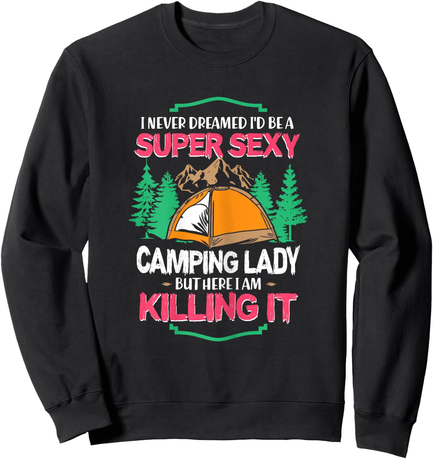 I Never Dreamed I'd Grow Up Super Sexy Camping Lady Tent Sweatshirt - Sweatshirt | Black