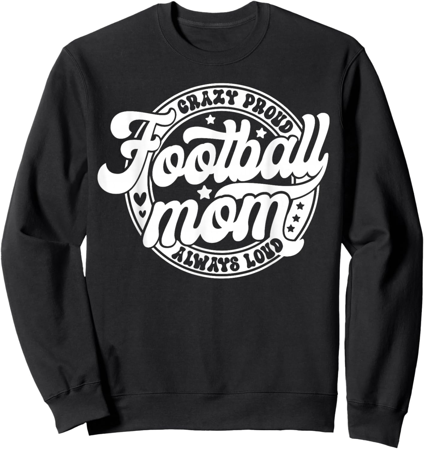 Football Mom Crazy Proud Always Loud Game Day Thanksgiving Sweatshirt - Sweatshirt | Black