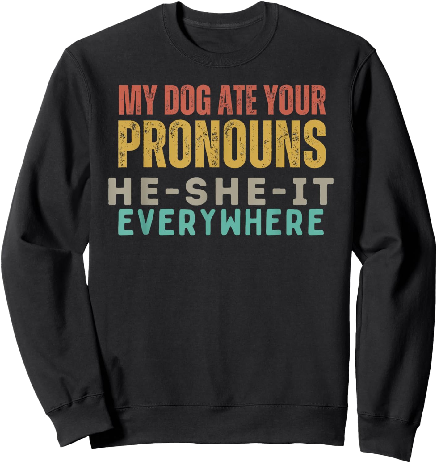 My Dog Ate Your Pronouns - Funny Pet Humor Graphic Men Women Sweatshirt - Sweatshirt | Black