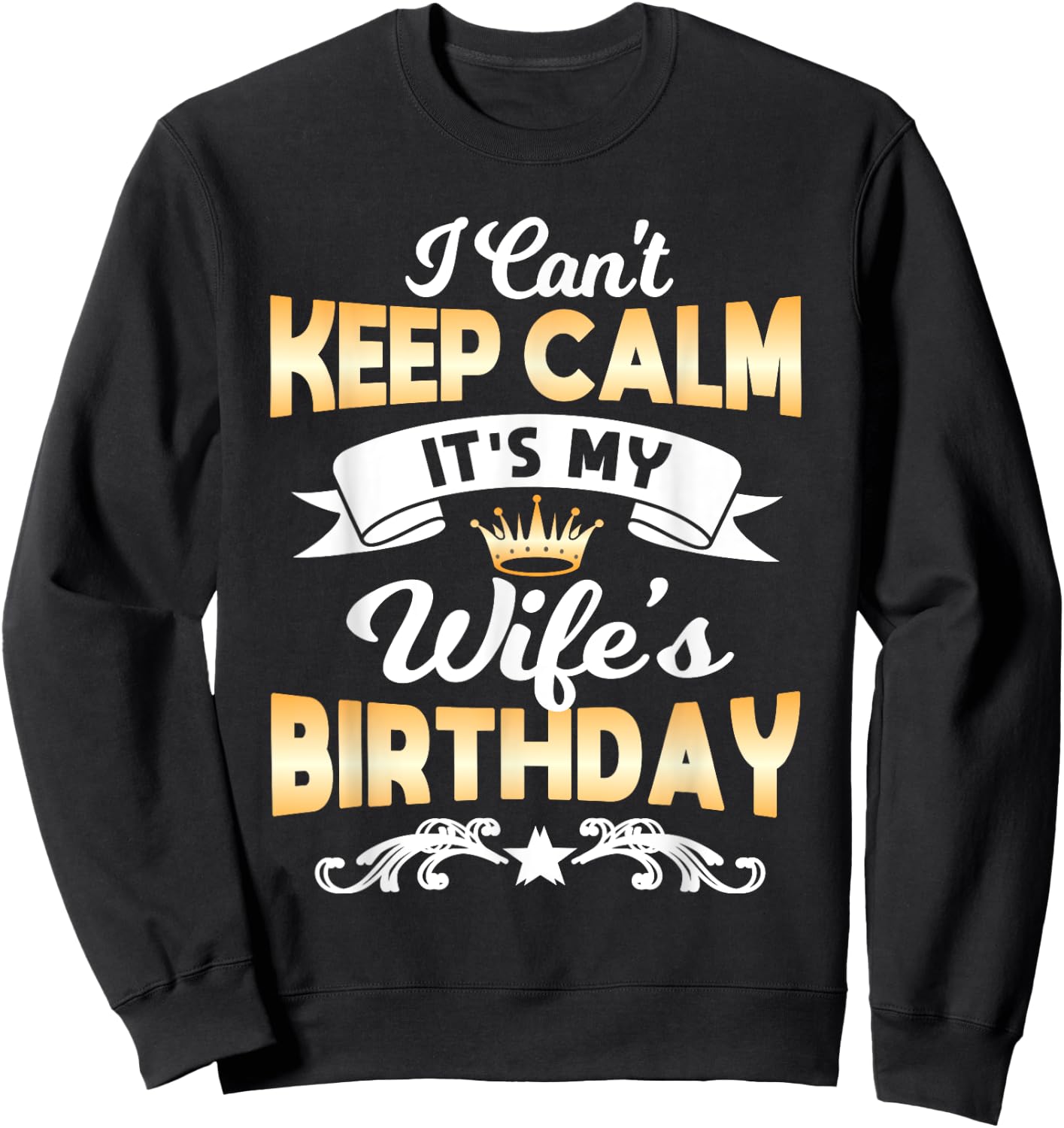 It's My Wife's Birthday Shirt I Can't Keep Calm Wife Sweatshirt - Sweatshirt | Black