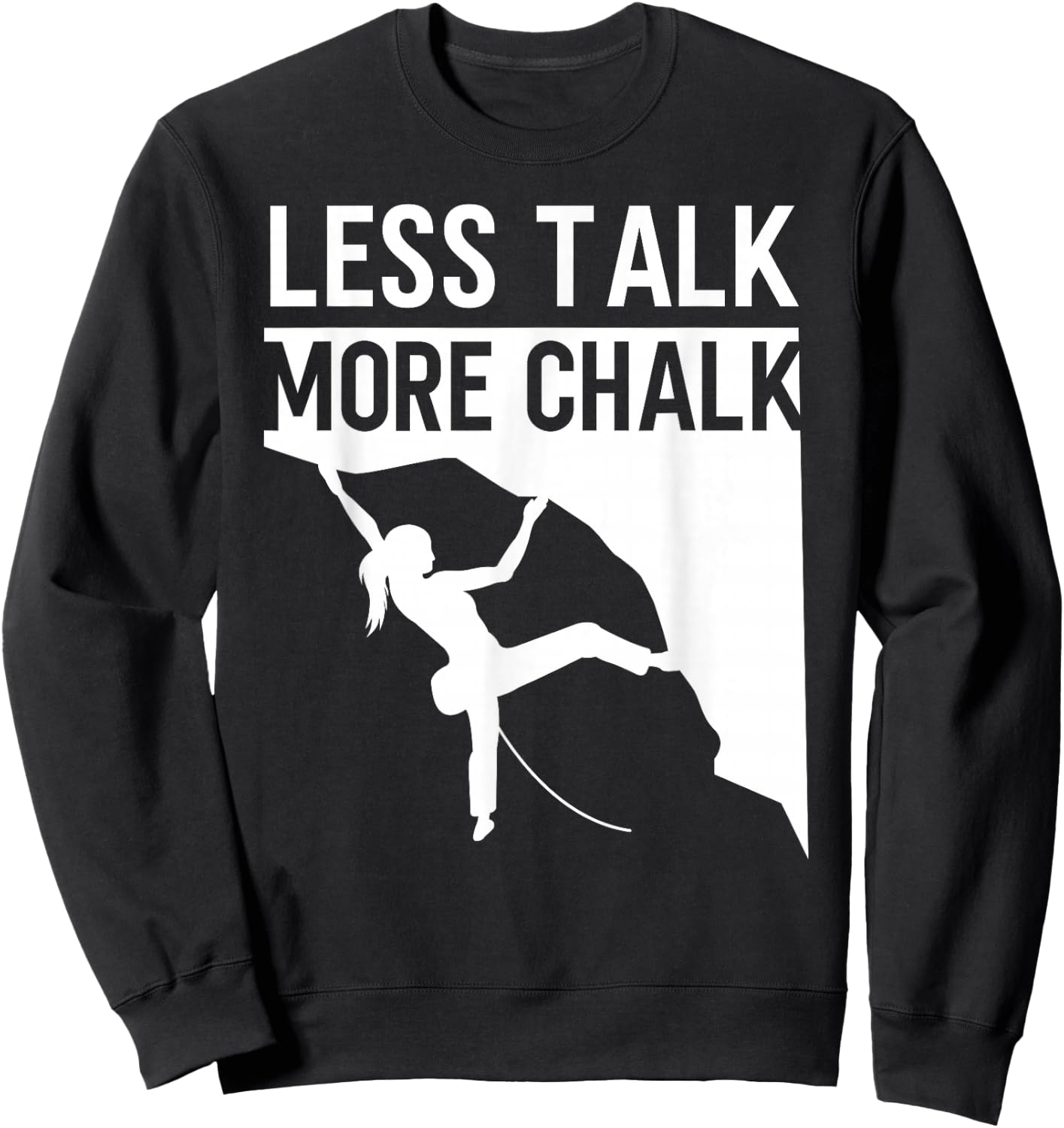 Rock Climbing Climber Less Talk More Chalk Carabiner Girl Sweatshirt - Sweatshirt | Black