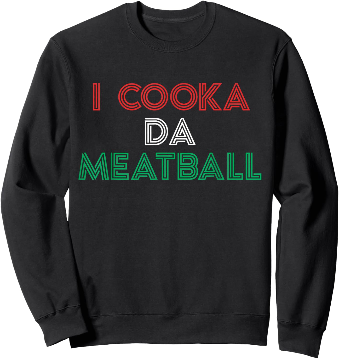 I Cooka Da Meatball Meme Funny Trending Italian Slang Joke Sweatshirt - Sweatshirt | Black