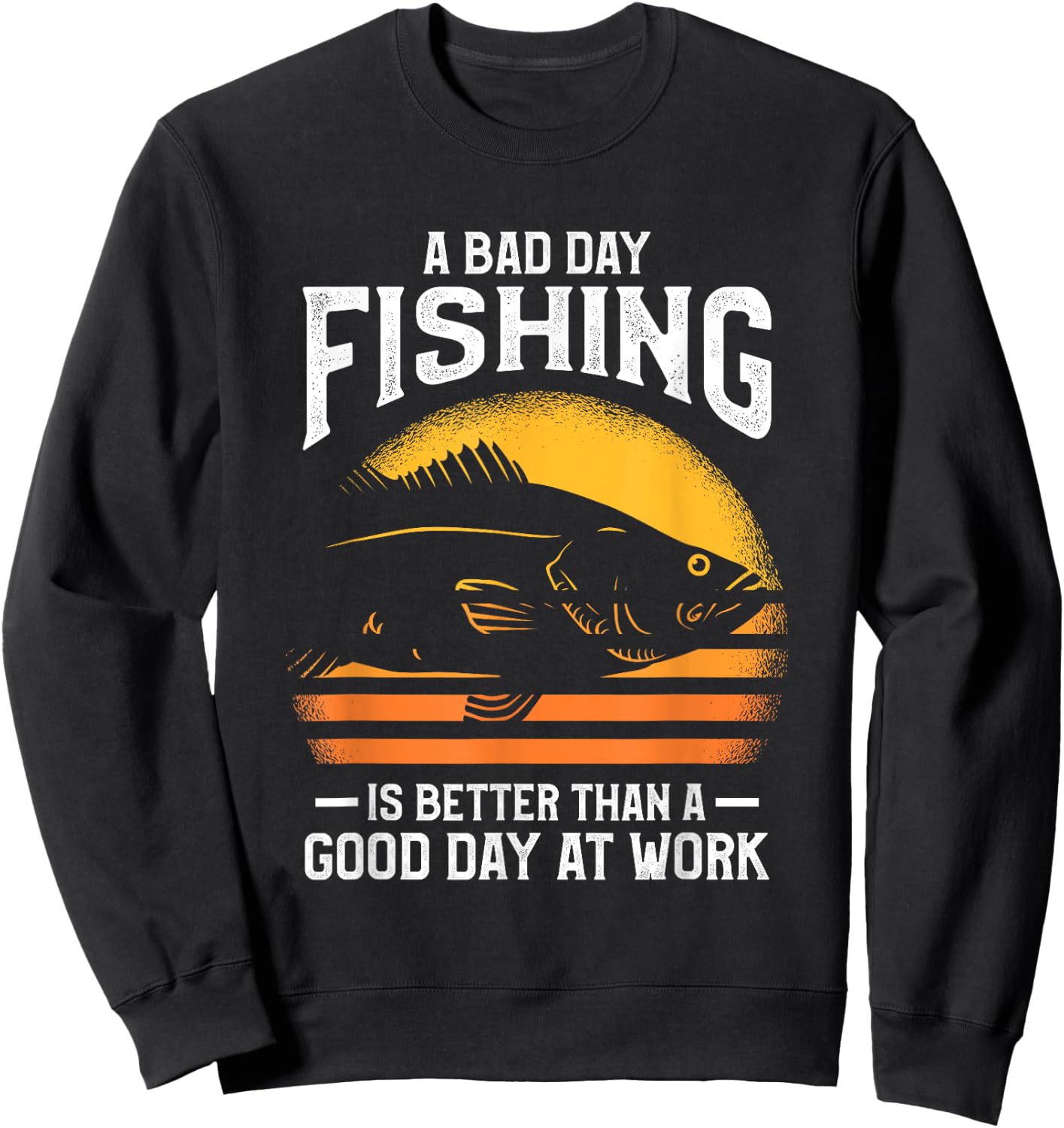 A Bad Day Fishing Is Better Than A Good Day At Work Sweatshirt - Sweatshirt | Black
