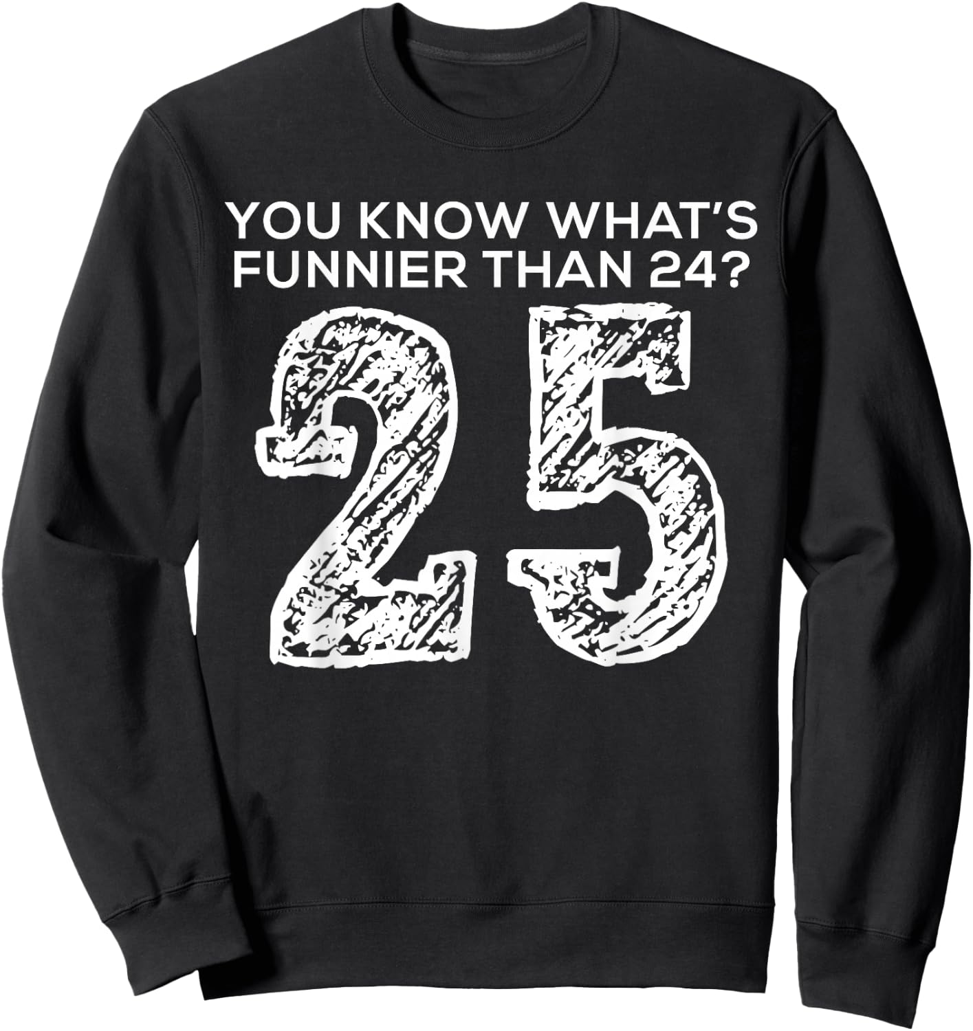 Funnier Than Twenty Four Twenty Five Funny Quote Style Sweatshirt - Sweatshirt | Black