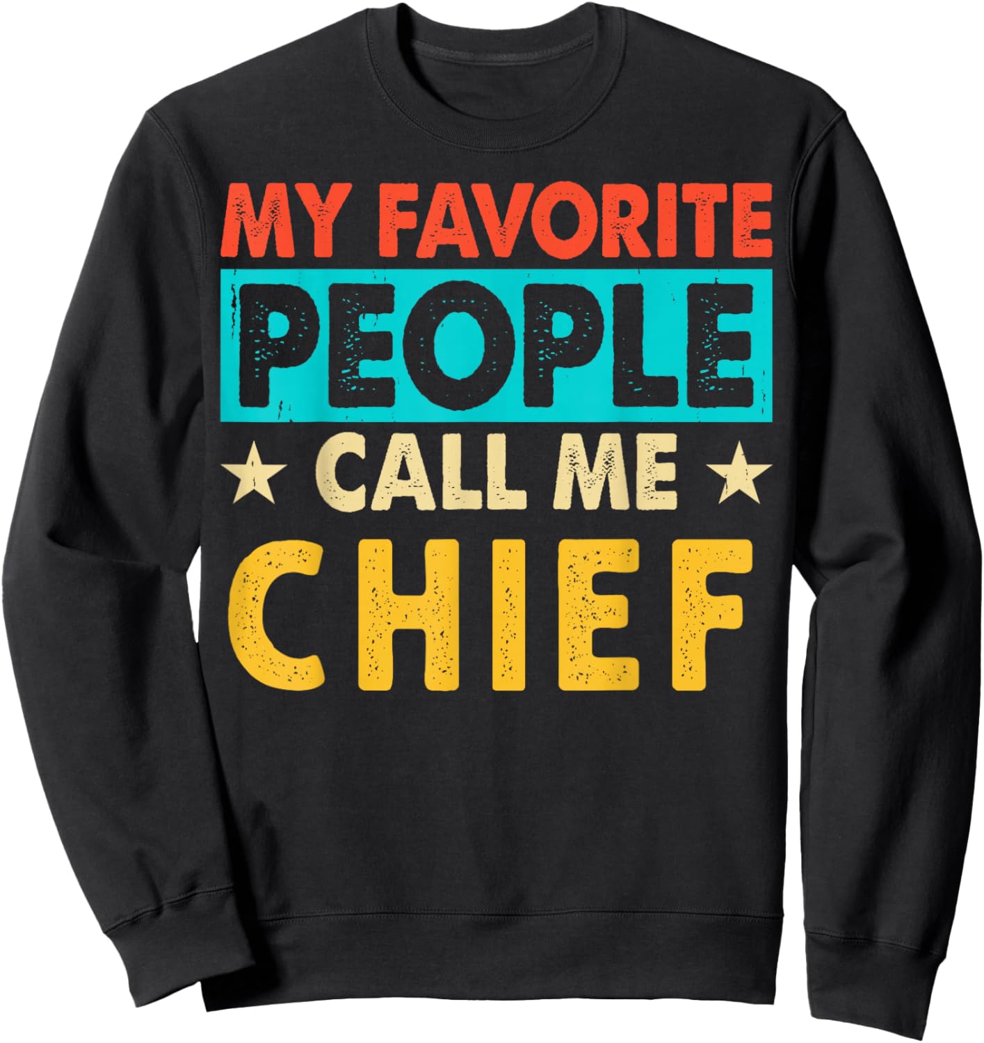 My Favorite People Call Me CHIEF Funny CHIEF Fathers Day Sweatshirt - Sweatshirt | Black