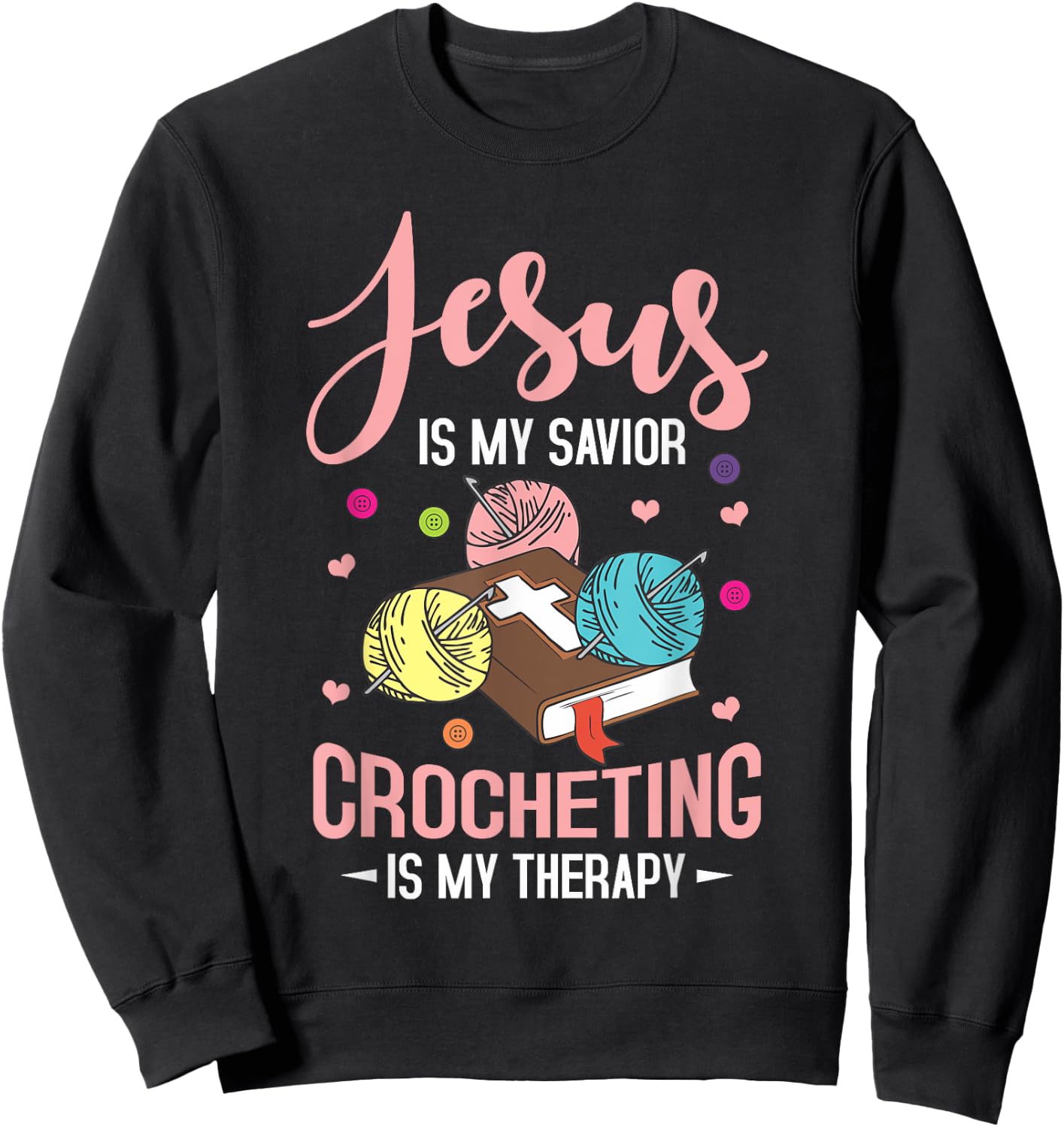 "Jesus Is My Savior, Crocheting Is My Therapy" Funny Crochet Sweatshirt - Sweatshirt | Black