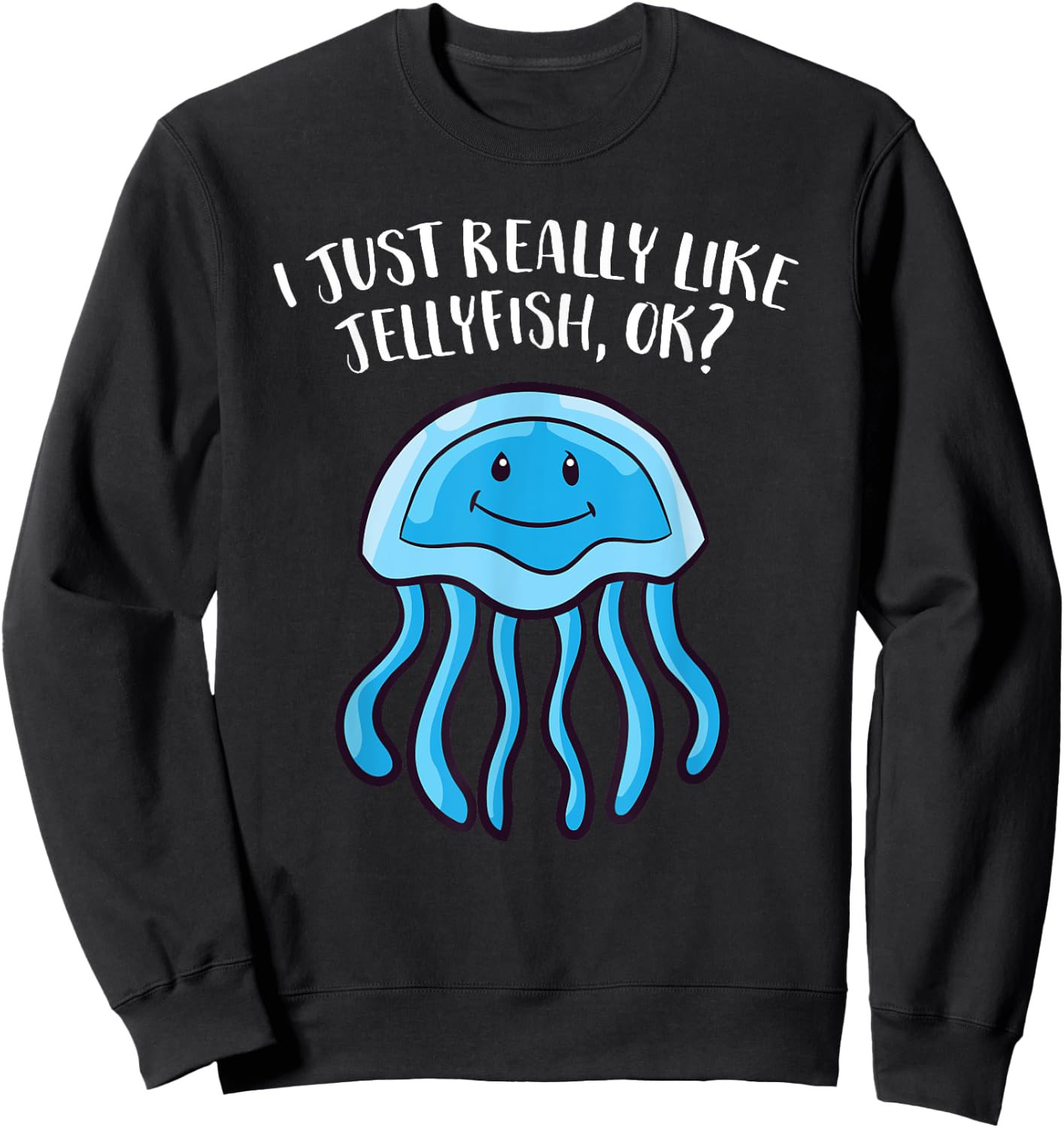 Funny Jellyfish I Just Really Like Jellyfish Sweatshirt - Sweatshirt | Black