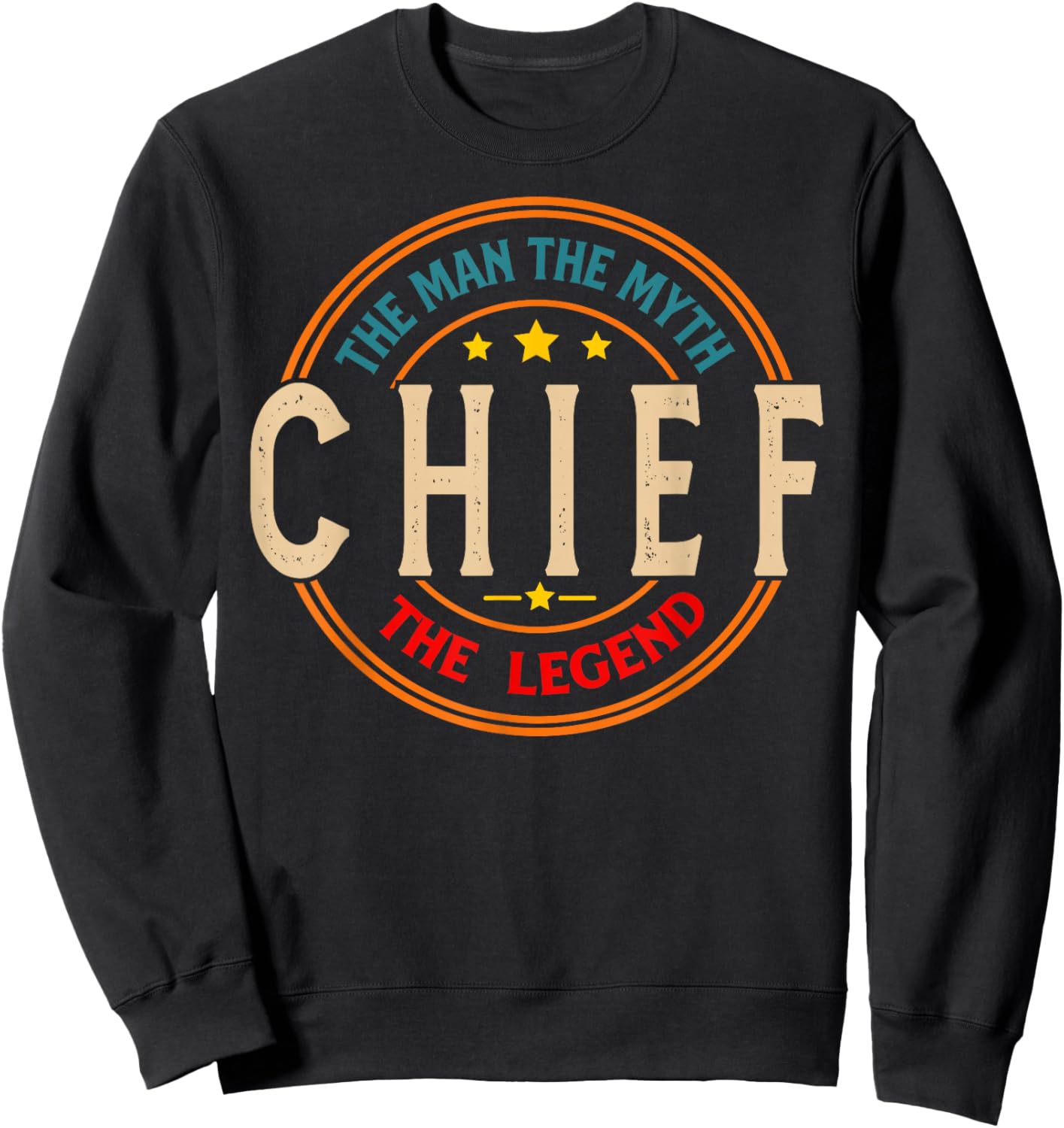 CHIEF The Legend The Man, Funny CHIEF Fathers Day Sweatshirt - Sweatshirt | Black