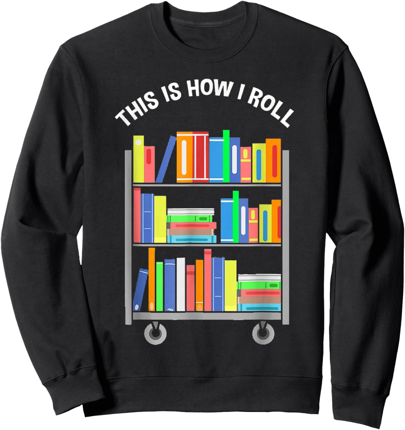 This is how I roll - National Library Workers Day Sweatshirt - Sweatshirt | Black