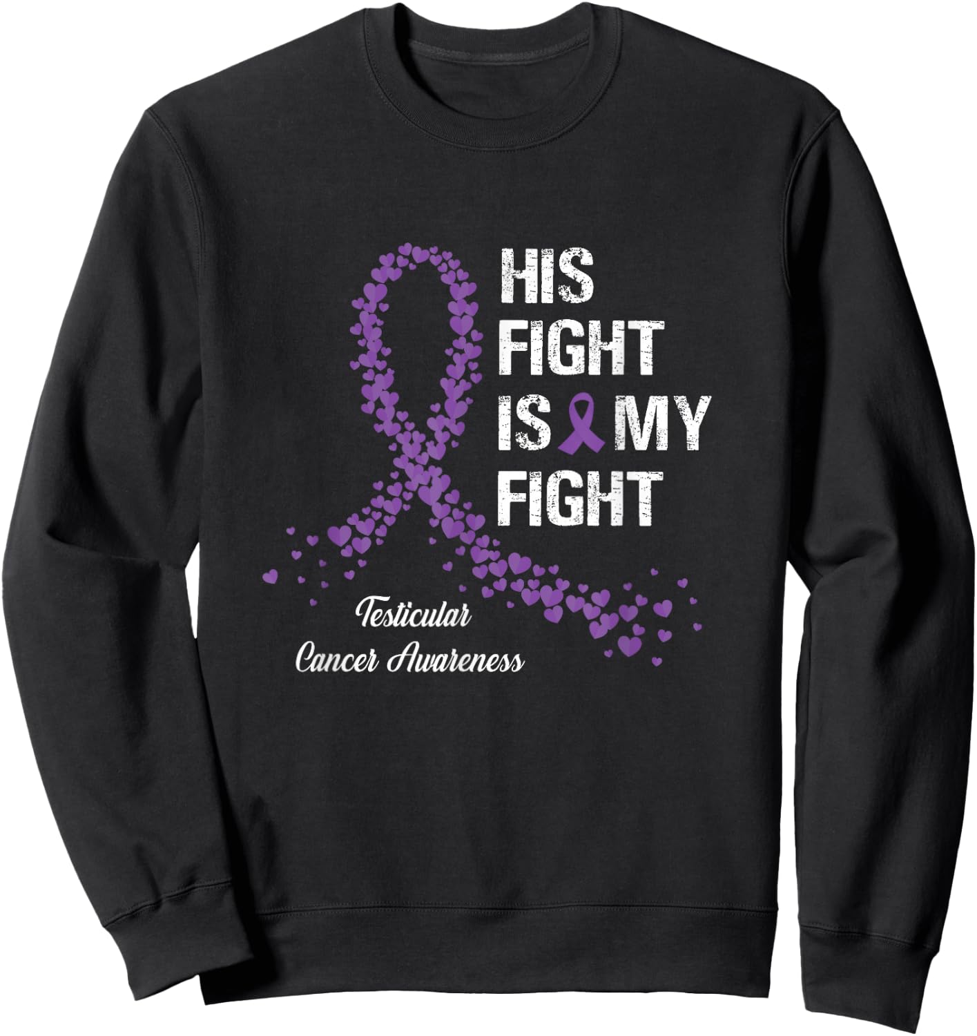 His Fight Is My Fight Testicular Cancer Awareness Gifts Sweatshirt - Sweatshirt | Black