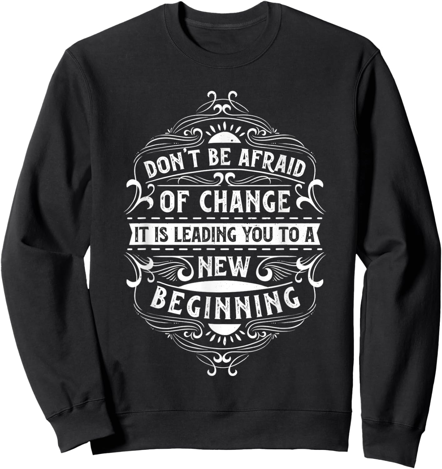 Motivation quote for your life "Don't be afraid of change" Sweatshirt - Sweatshirt | Black
