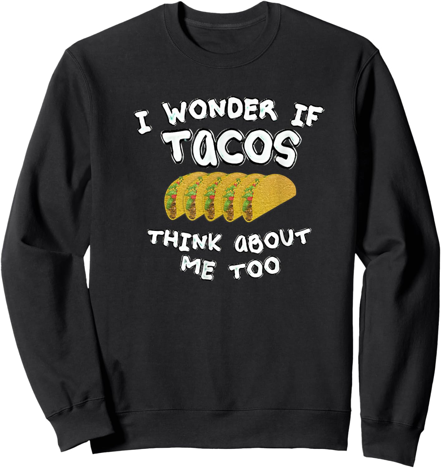 I wonder if tacos think about me too Sweatshirt - Sweatshirt | Black