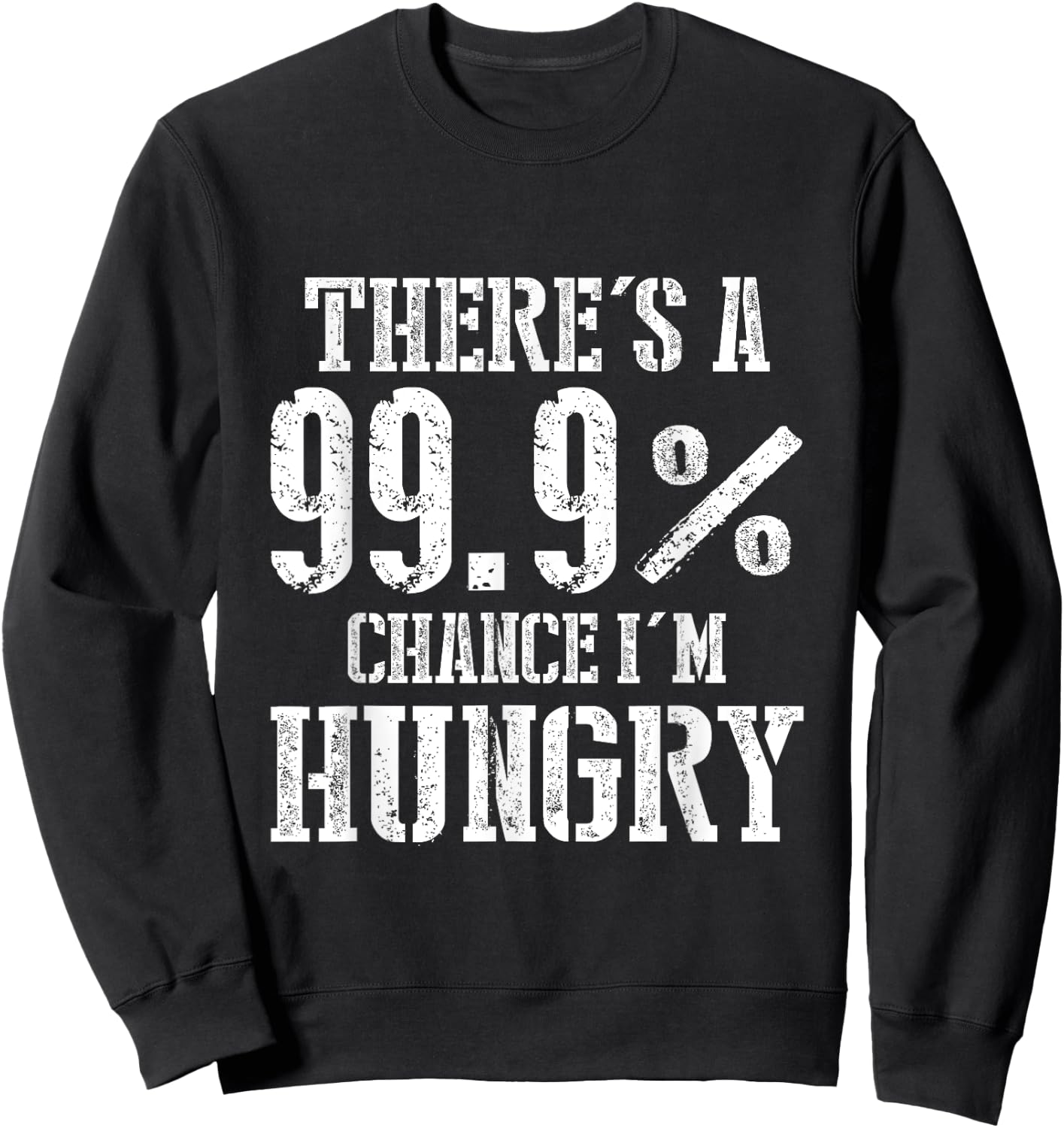 There's A 99.9% Chance I'm Hungry Sweatshirt - Sweatshirt | Black