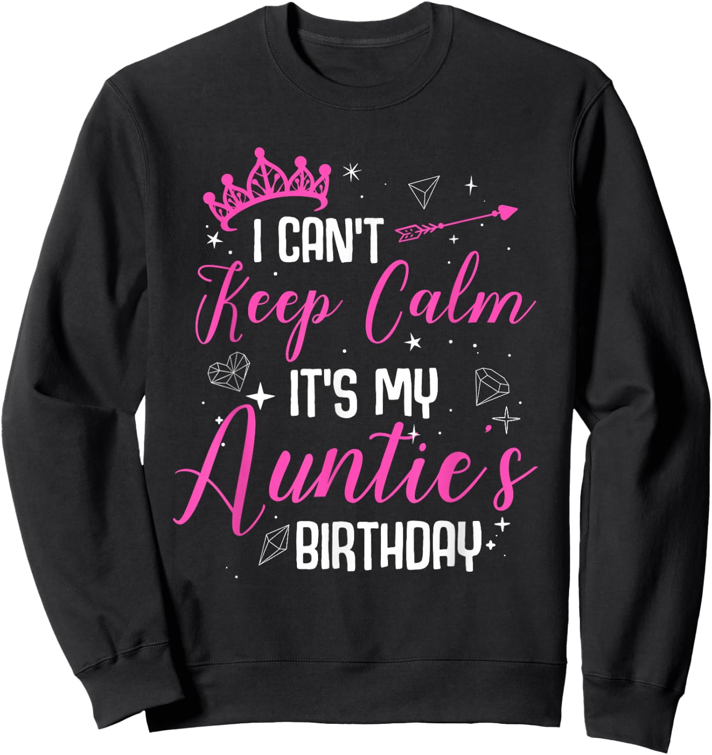 I Can't Keep Calm It's My Auntie's Birthday Sweatshirt - Sweatshirt | Black