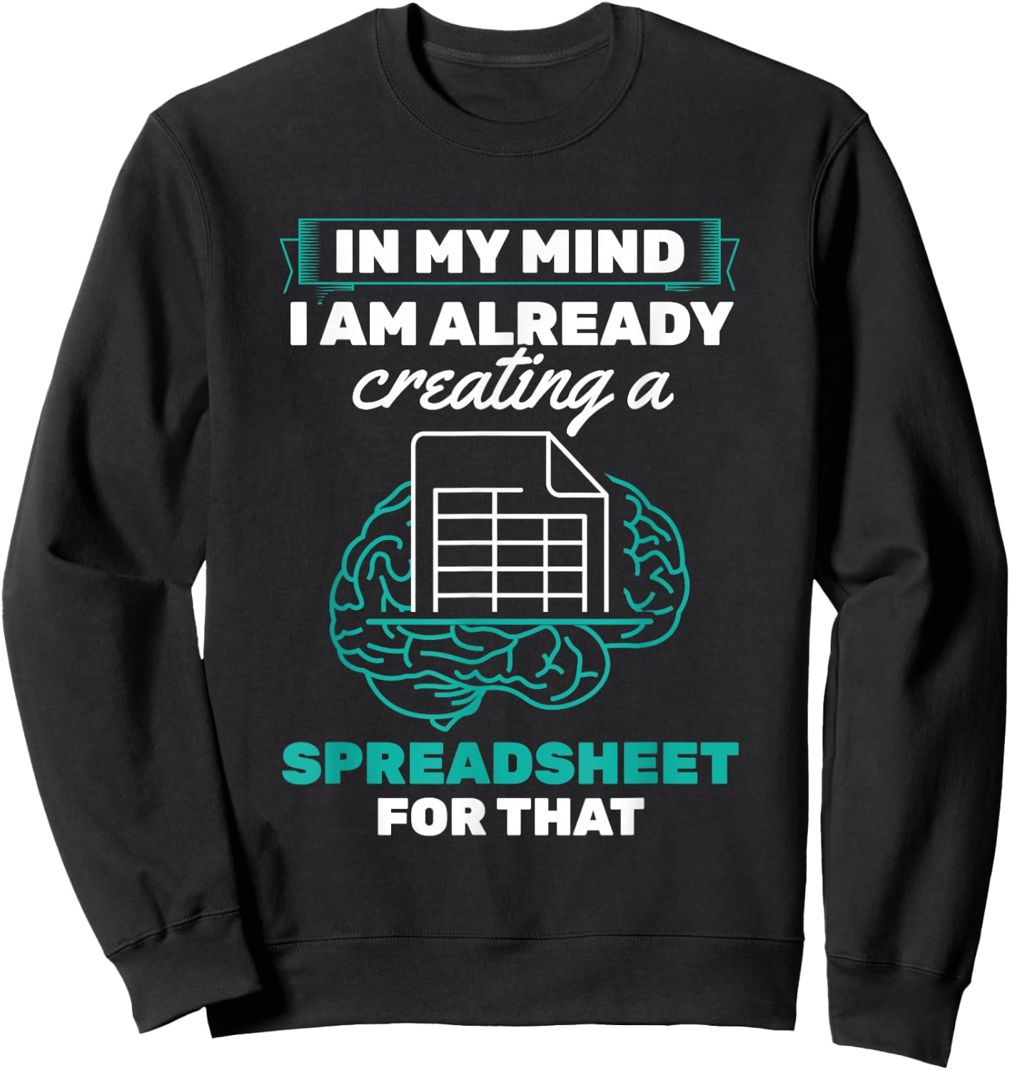 In My Mind Creating Spreadsheet Accountant Spreadsheet Sweatshirt - Sweatshirt | Black