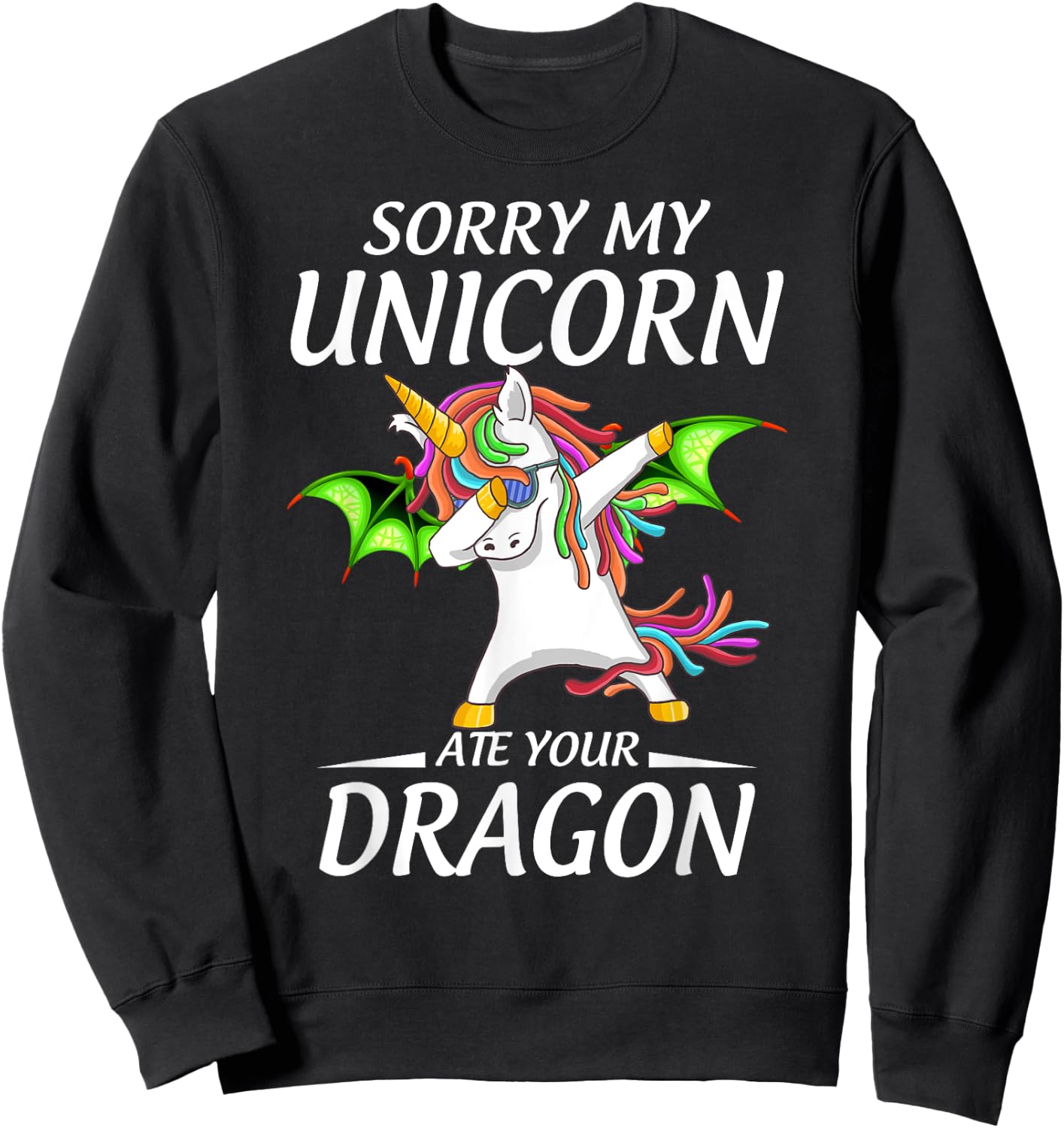 Cute Funny Sorry My Unicorn Ate Your Dragon Sweatshirt - Sweatshirt | Black