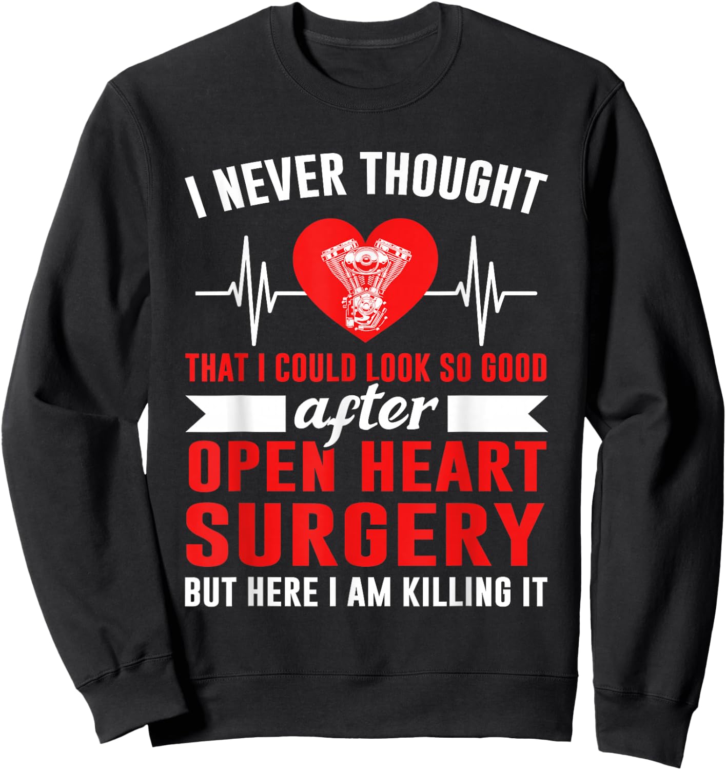 I Look so Good After Open Heart Surgery Bypass Surgery Sweatshirt - Sweatshirt | Black
