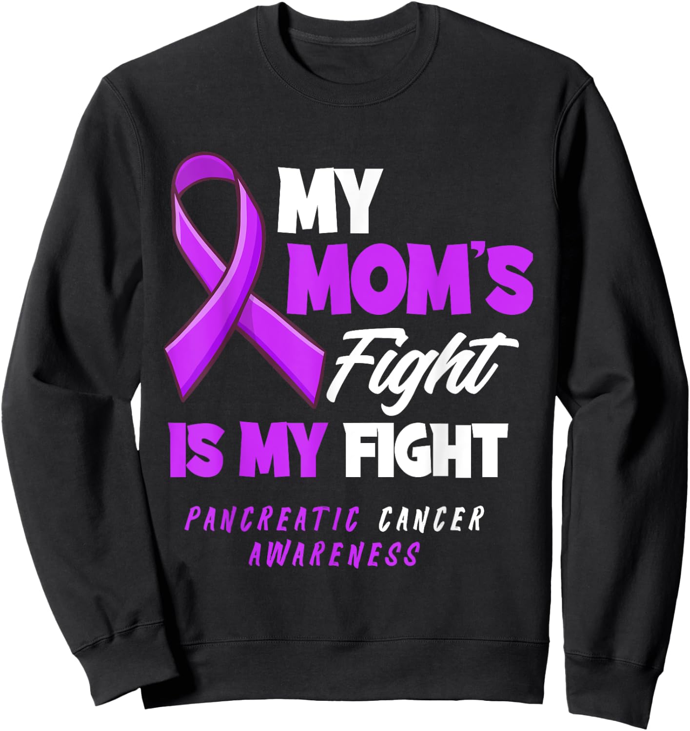 My Mom's Fight Is My Fight Pancreatic Cancer Awareness Sweatshirt - Sweatshirt | Black