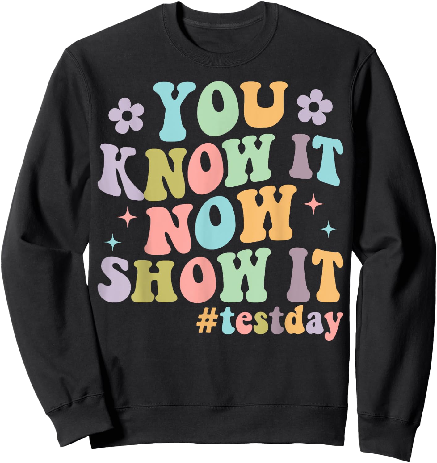 You Know It Now Show It Groovy Test Day Teacher Testing Sweatshirt - Sweatshirt | Black