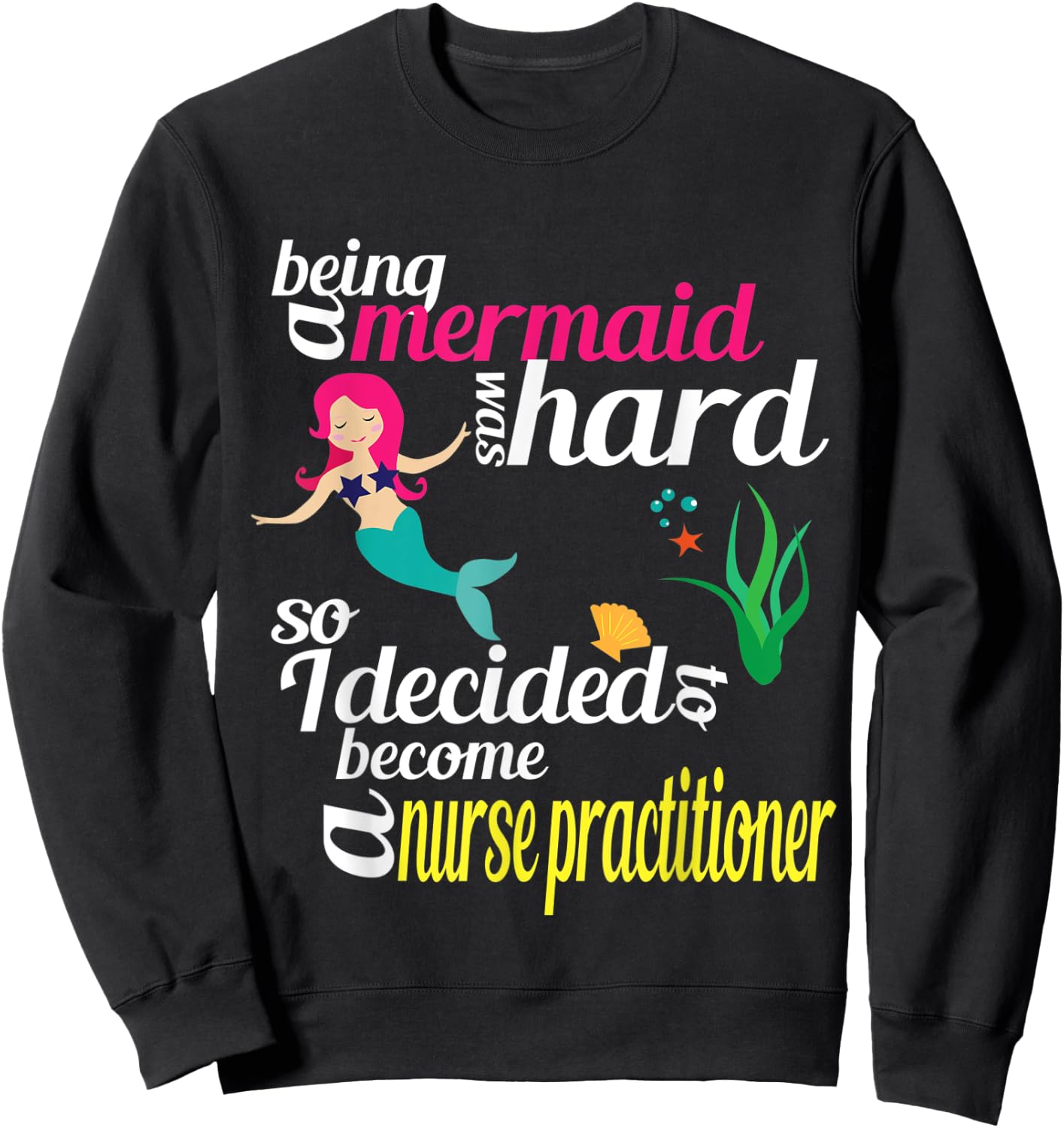 Nurse Practitioner Mermaid Gift Doctor of Nursing Practice Sweatshirt - Sweatshirt | Black
