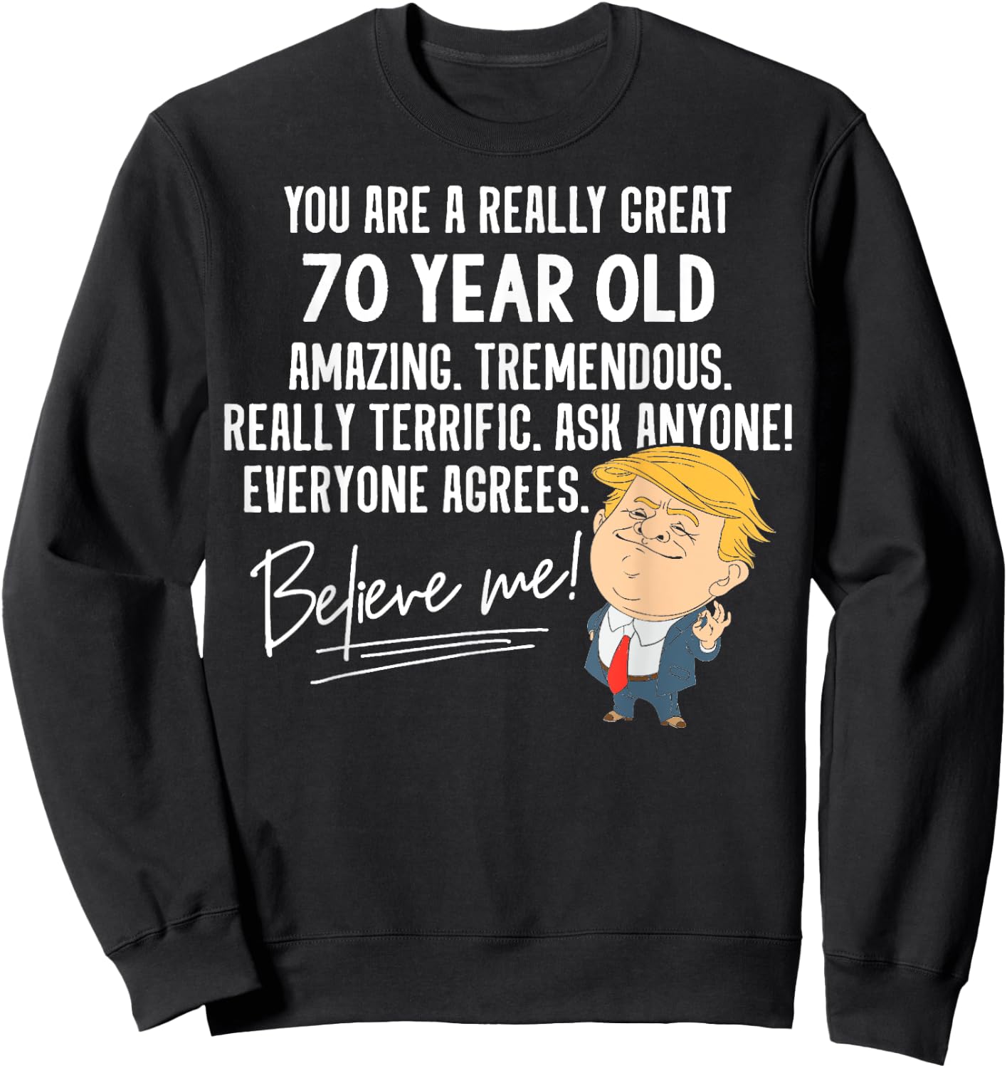 Funny Trump 2020 Really Great 70 Year Old Birthday Gift Sweatshirt - Sweatshirt | Black