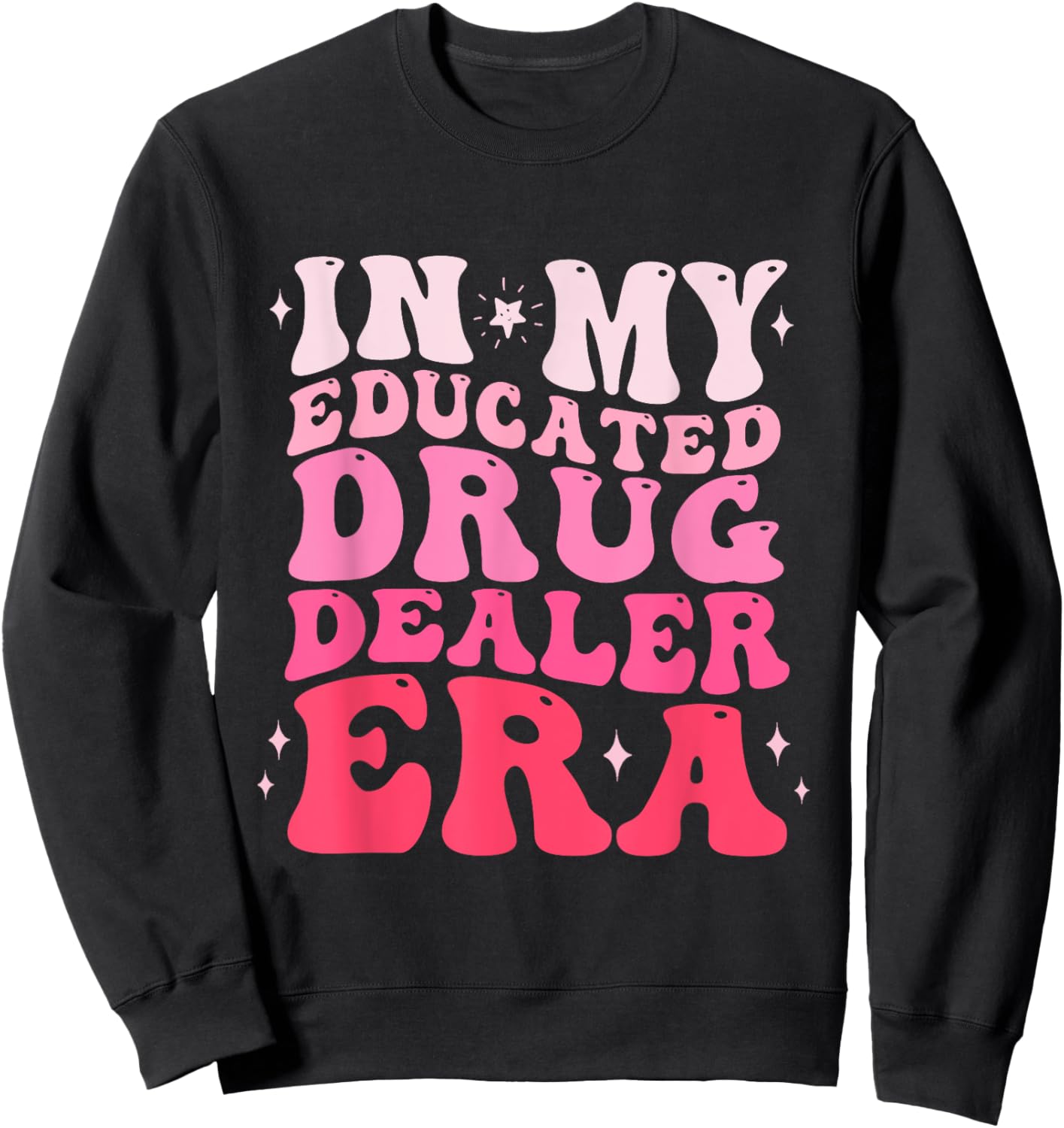 In My Educated Drug Dealer Era Educated Drug Dealer Nurse Sweatshirt - Sweatshirt | Black