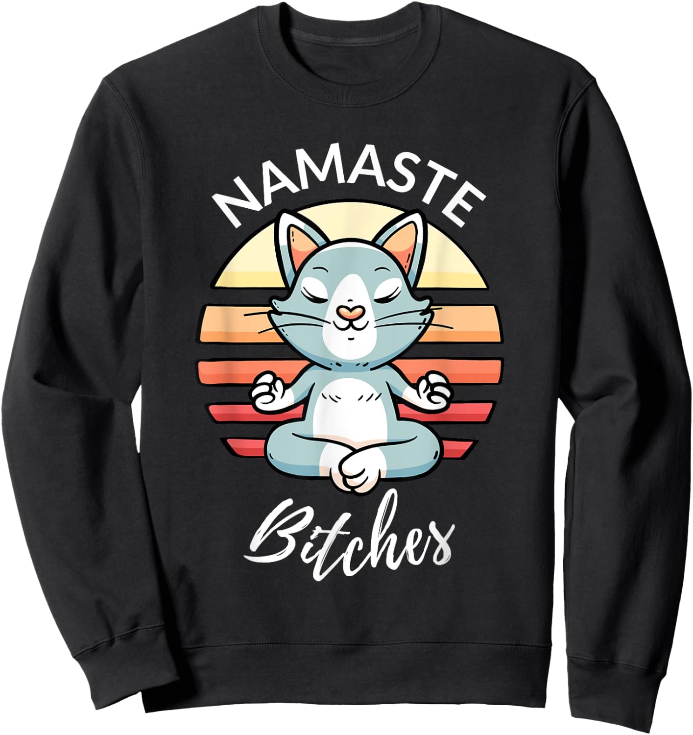 Namaste Bitches Sarcastic Yoga Funny Meditation Yogi Ohm Sweatshirt - Sweatshirt | Black