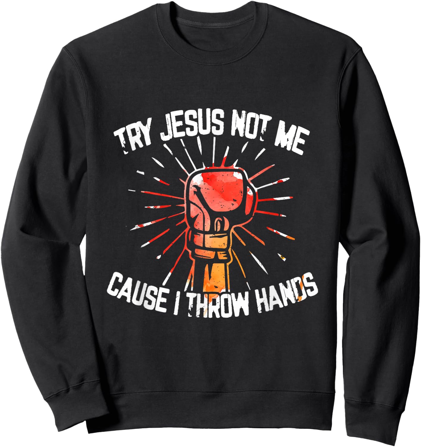 Try Jesus Not Me Cause I Throw Hands - Gift Sweatshirt - Sweatshirt | Black