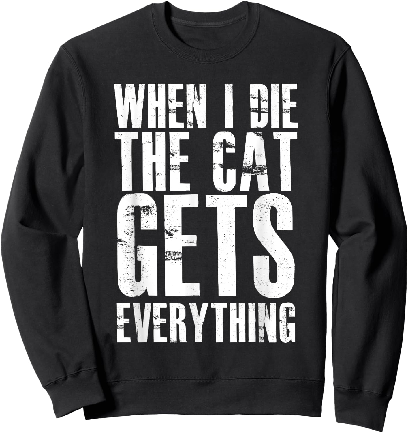 When I Die The Cat Gets Everything Funny Kitten Kitty Pet Sweatshirt - Sweatshirt | Black