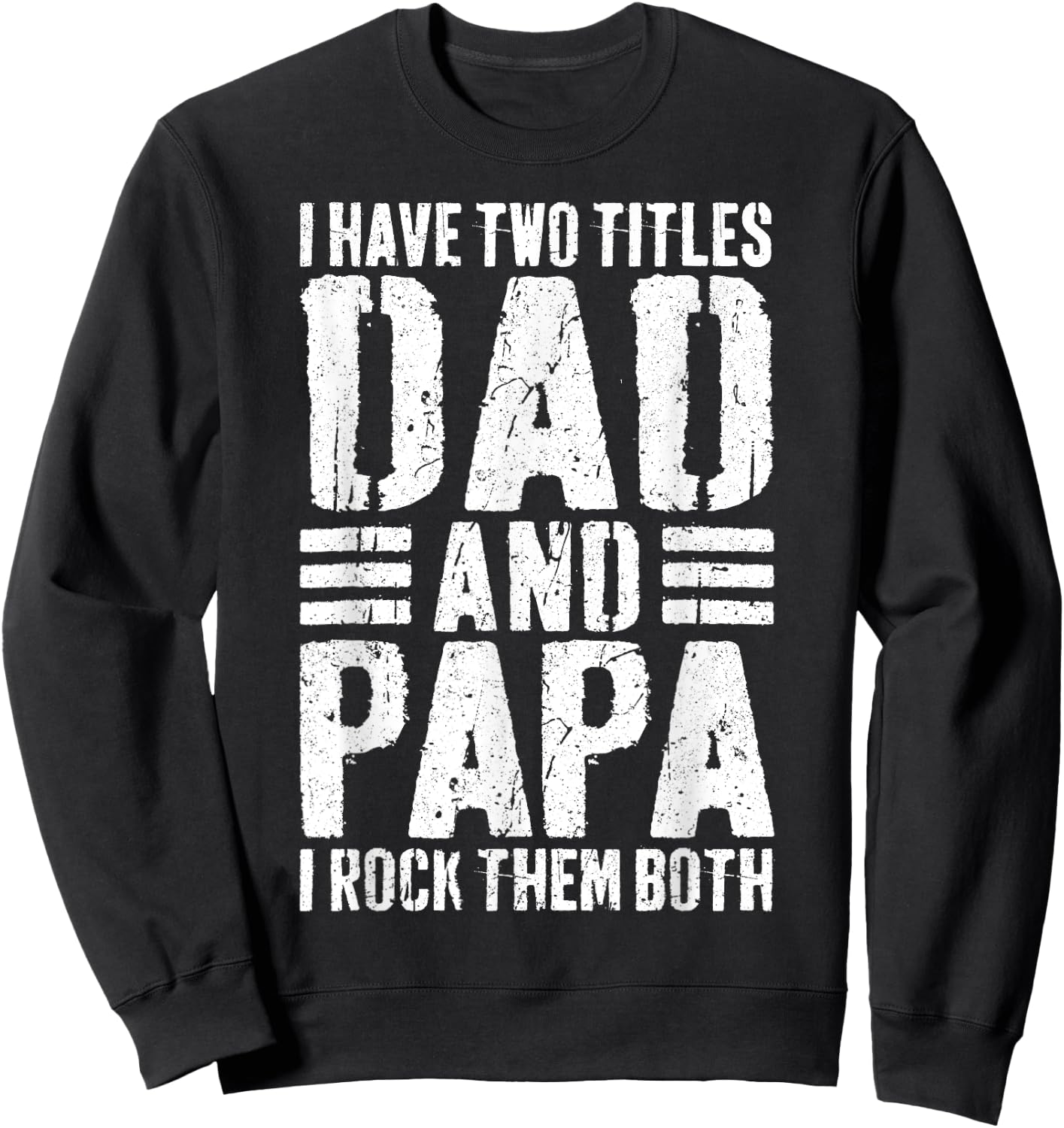 I Have Two Titles Dad And Papa I Rock Them Both Shirt Men Sweatshirt - Sweatshirt | Black