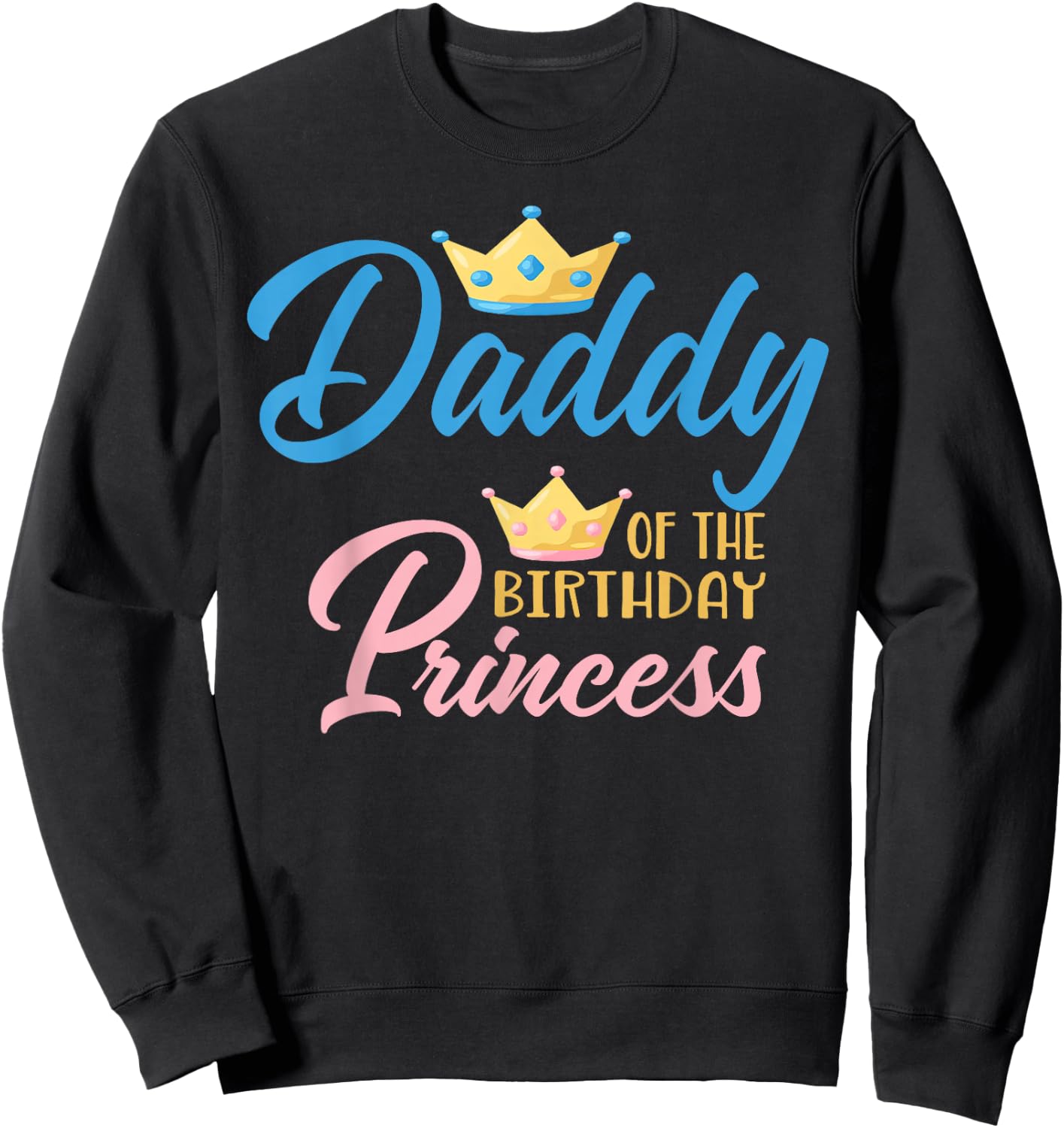 Daddy of The Birthday Princess Themed Family Girl Birthday Sweatshirt - Sweatshirt | Black