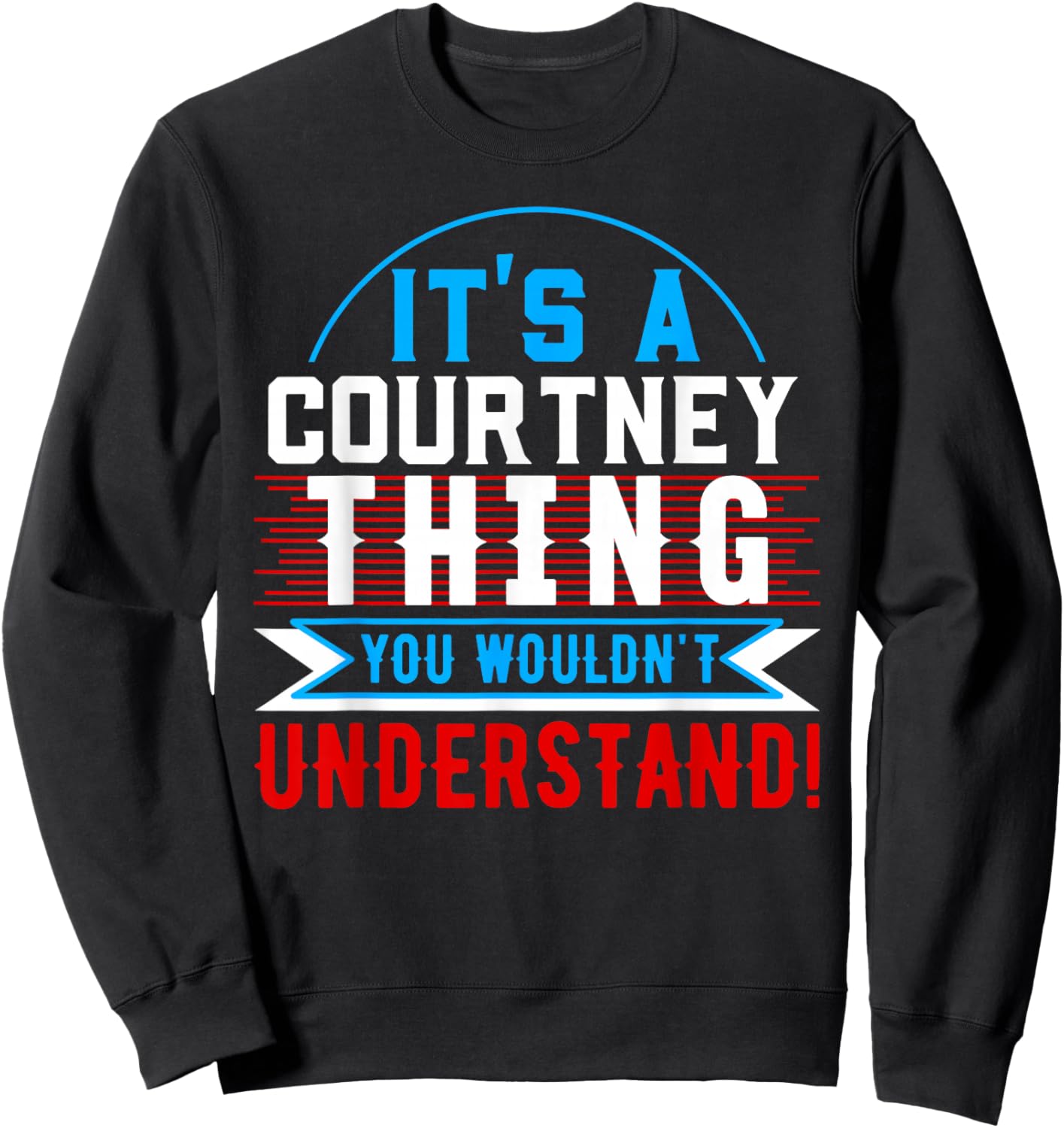 It's A COURTNEY Thing You Wouldn't Understand Shirt COURTNEY Sweatshirt - Sweatshirt | Black
