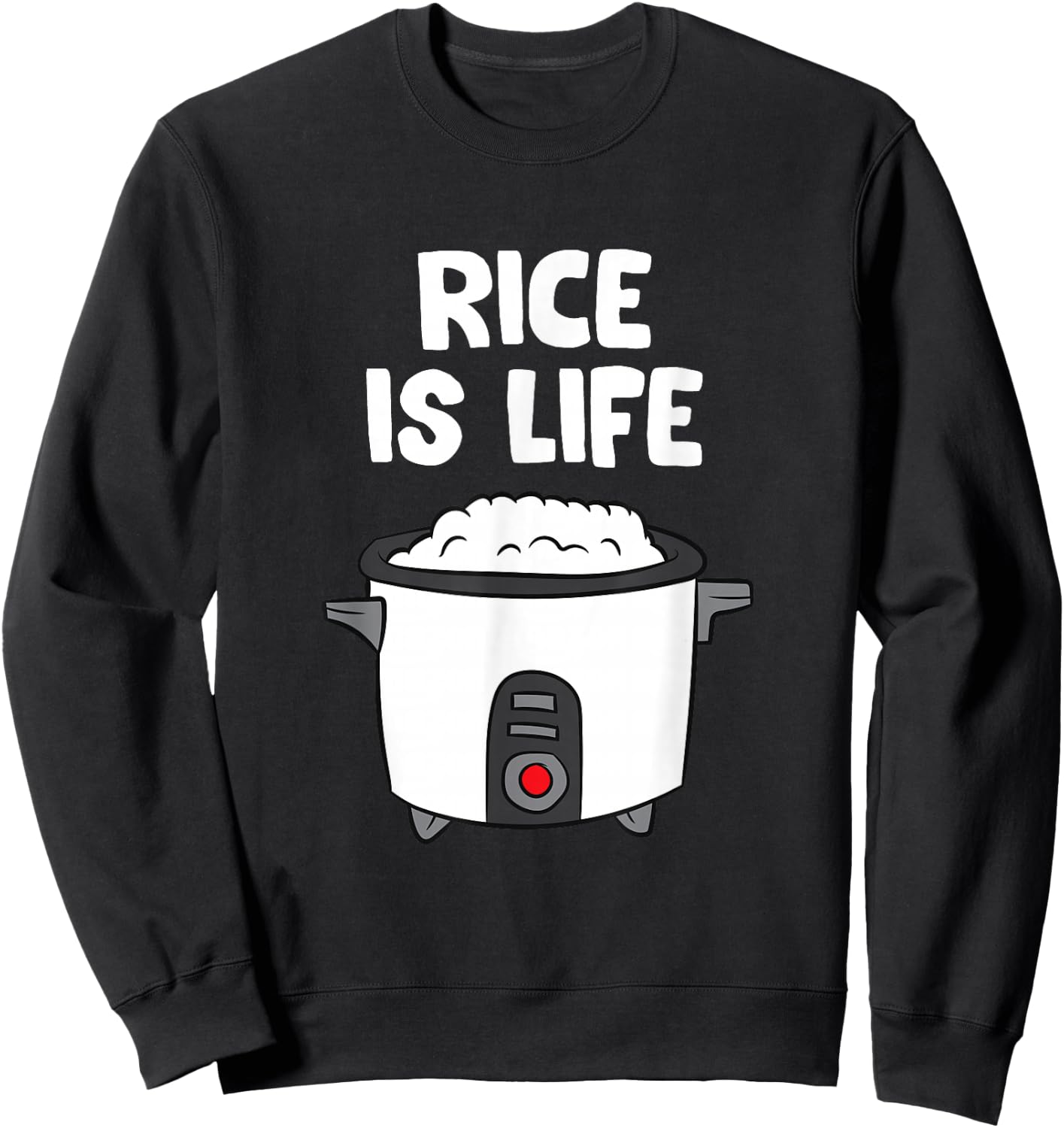 Rice Is Life Asian Food Chinese Rice Japanese Rice Cooker Sweatshirt - Sweatshirt | Black
