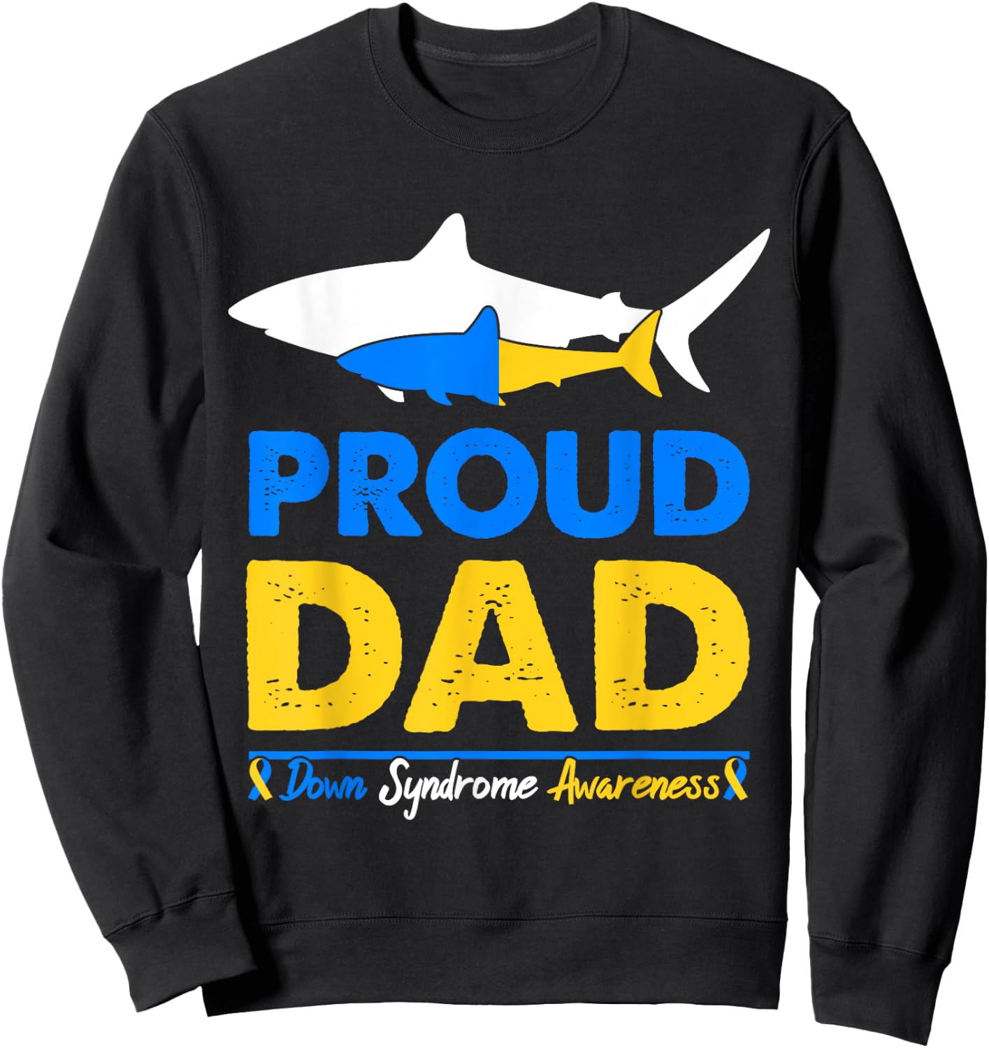 Proud Dad Papa World Down Syndrome Awareness Day Shark T21 Sweatshirt - Sweatshirt | Black