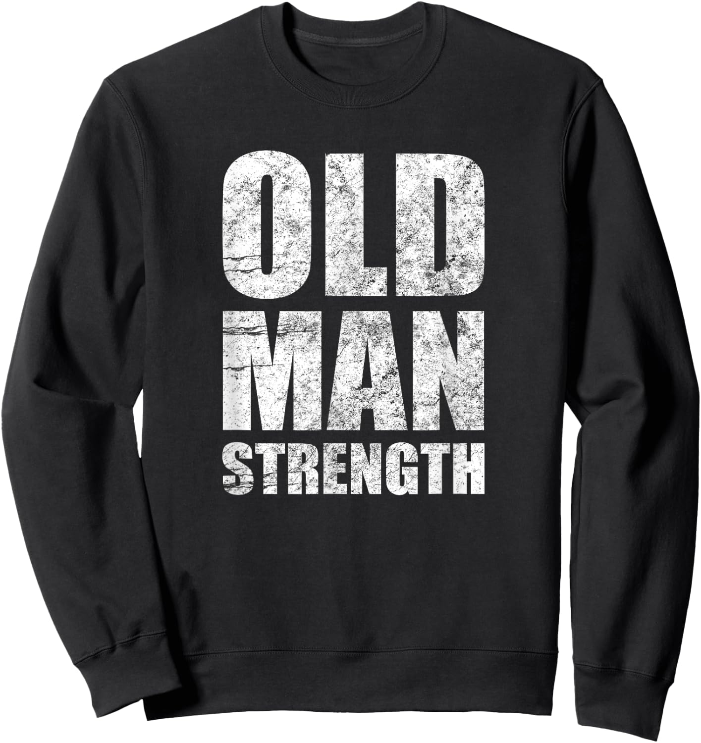 Old Man Strength Gym Quote Sweatshirt - Sweatshirt | Black